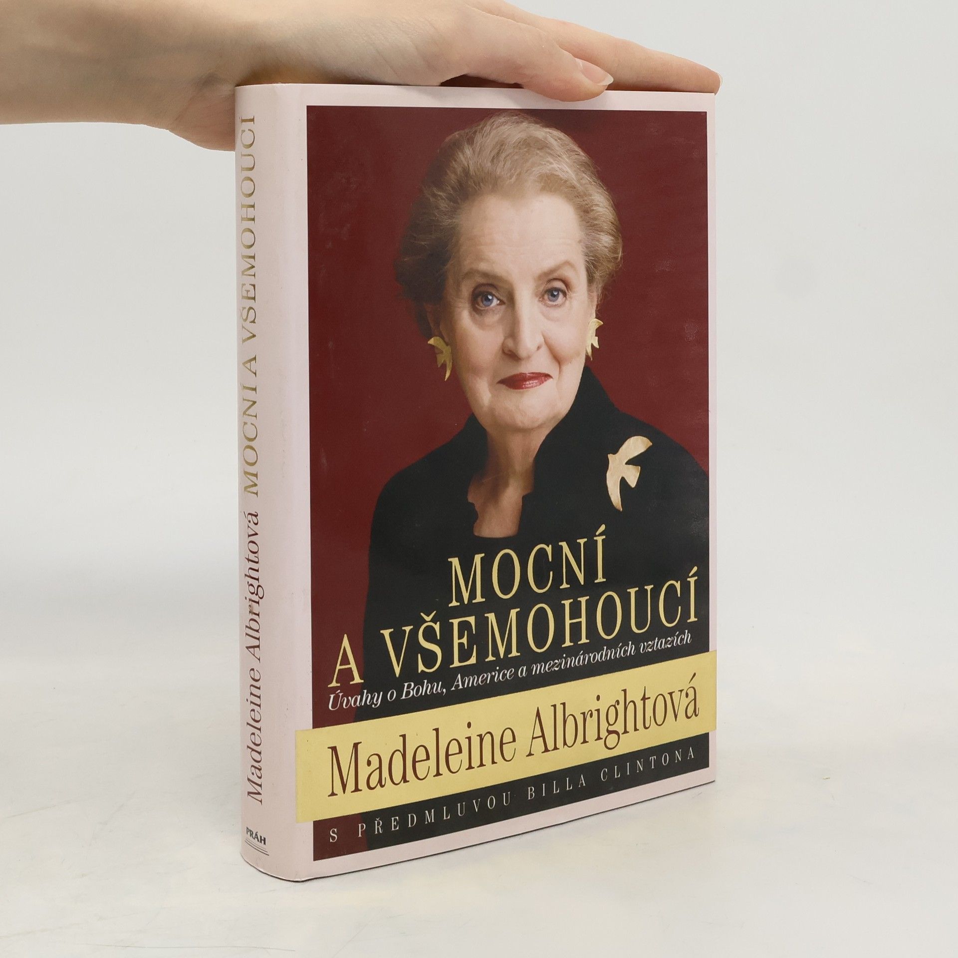 Madeleine Albright Mocní a všemohoucí : úvahy o Bohu, Americe a mezinárodních vztazích
