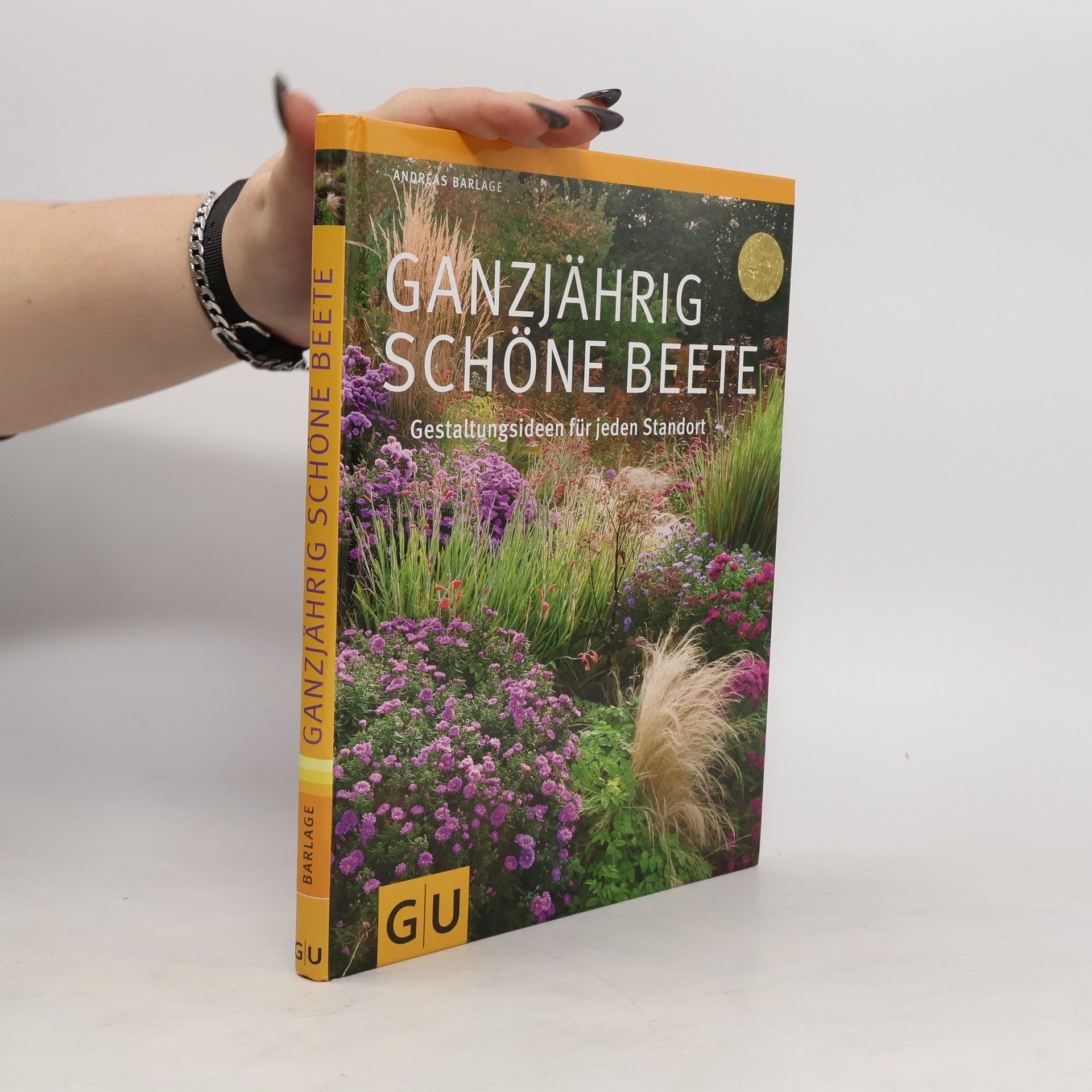 Andreas Barlage Ganzjährich schöne Beete : Gelstaltungsideen für jeden Standort