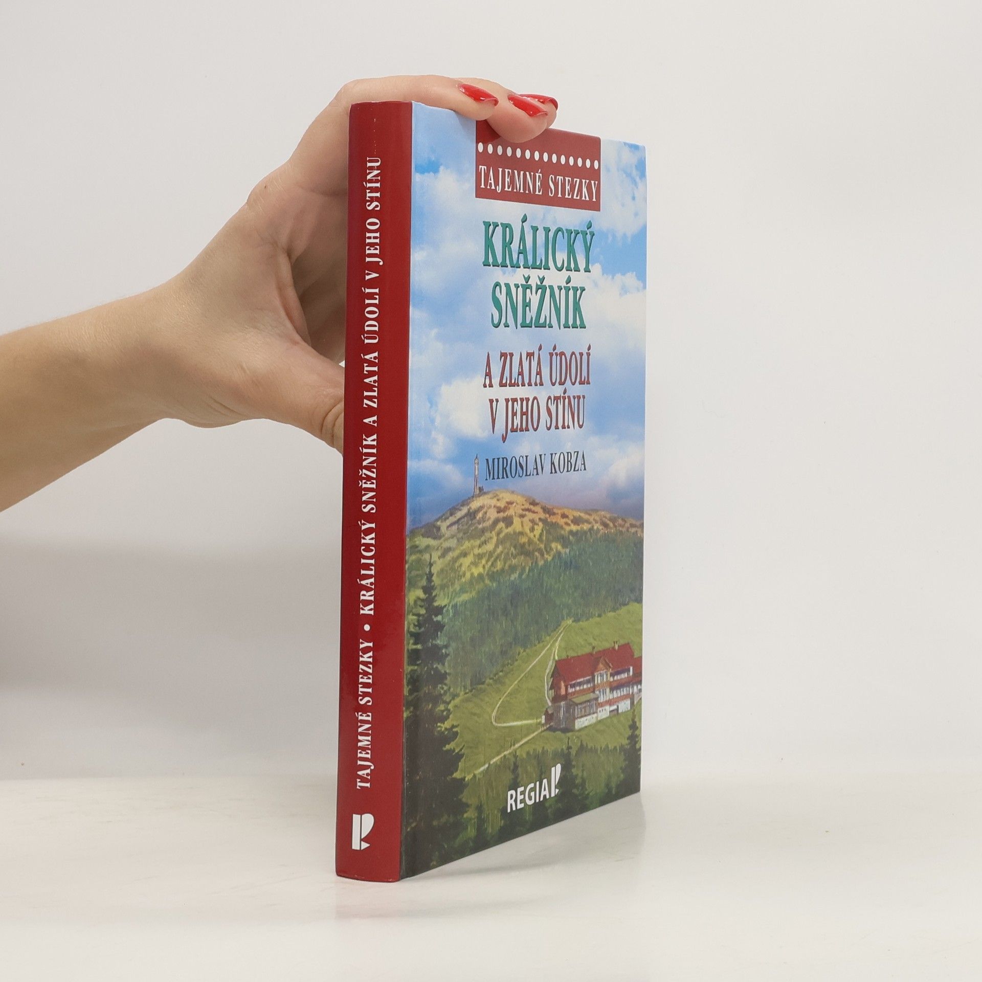 Miroslav Kobza Tajemné stezky - Králický Sněžník a zlatá údolí v jeho stínu