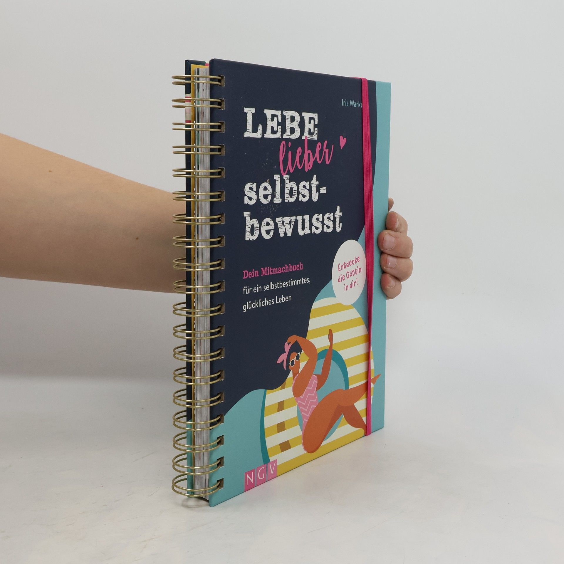 Iris Warkus Lebe lieber selbstbewusst. Dein Mitmachbuch für ein selbstbestimmtes, glückliches Leben
