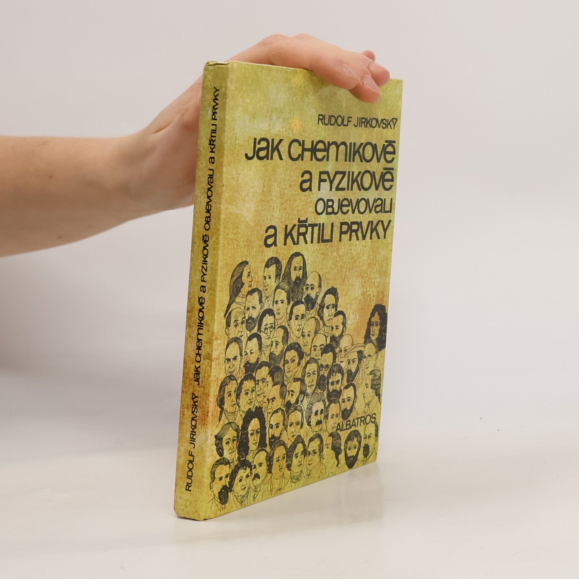 Rudolf Jirkovský Jak chemikové a fyzikové objevovali a křtili prvky