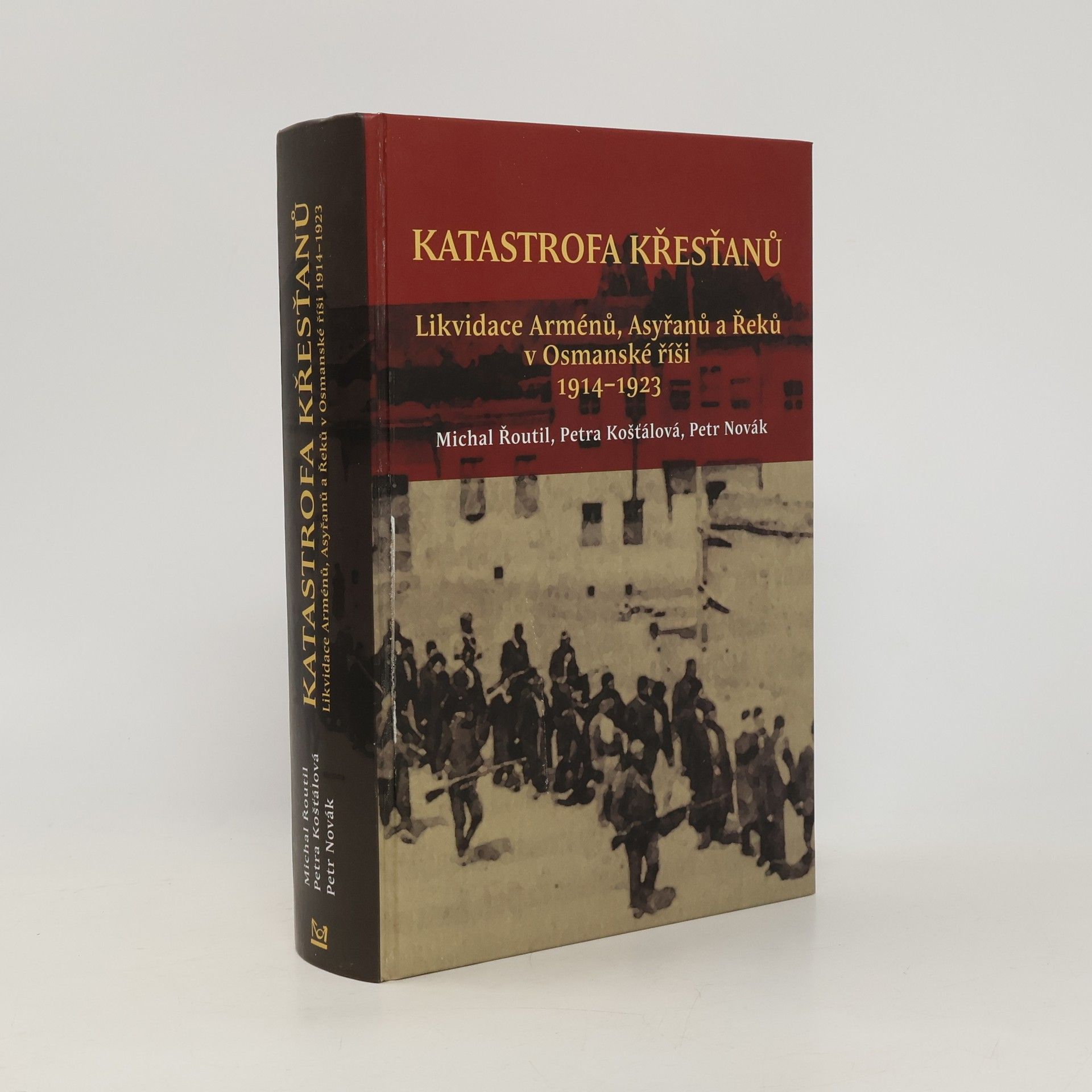 Petra Košťálová Katastrofa křesťanů: Likvidace Arménů, Asyřanů a Řeků v Osmanské říši v letech 1914-1923