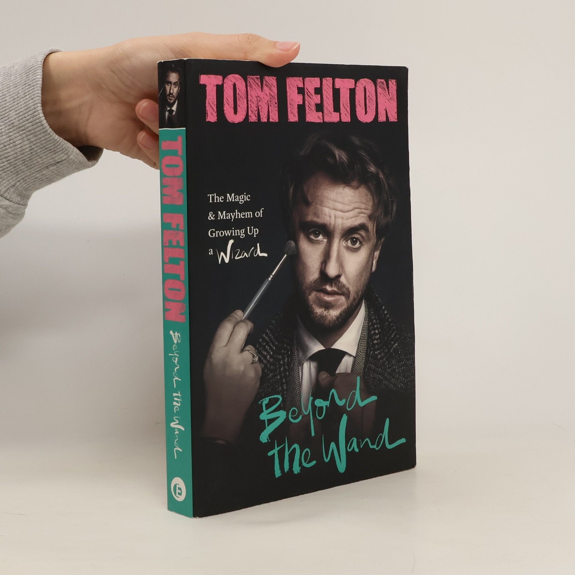 Tom Felton Beyond the wand: the magic and mayhem of growing up a wizard