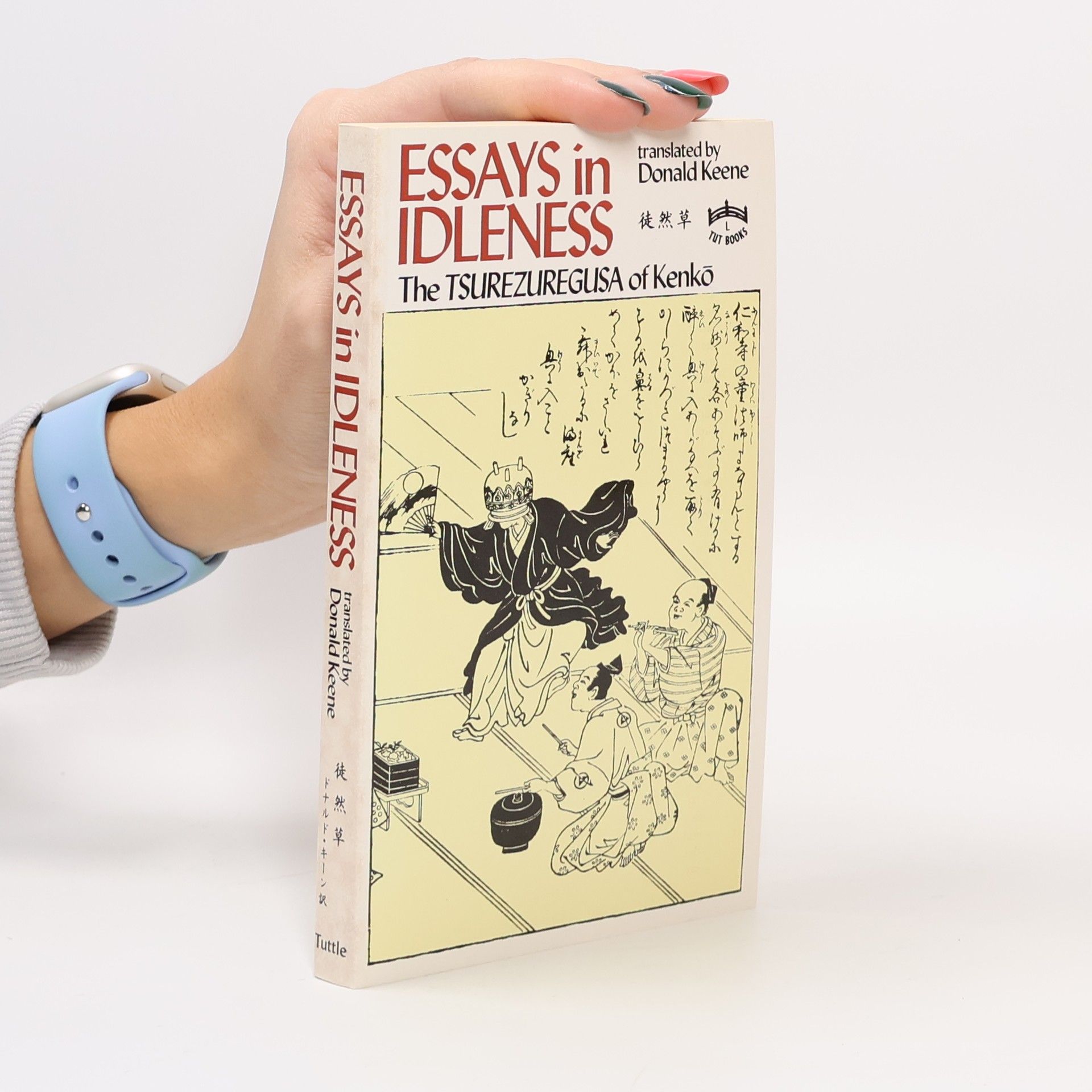 Donald Keene Essays in Idleness. The Tsurezuregusa of Kenkō