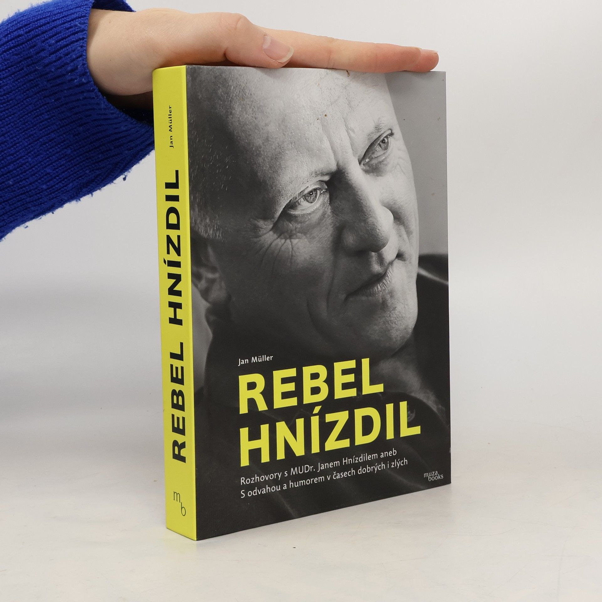 Jan-Werner Müller Rebel Hnízdil : rozhovory s MUDr. Janem Hnízdilem aneb S odvahou a humorem v časech dobrých i zlých