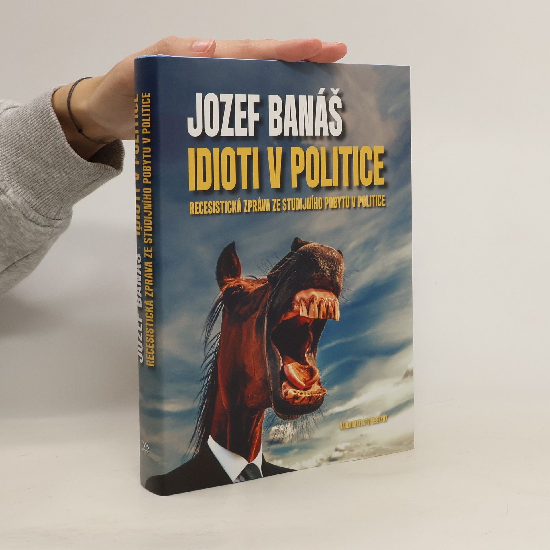 Jozef Banáš Idioti v politice : Recesistická zpráva ze studijního pobytu v politice