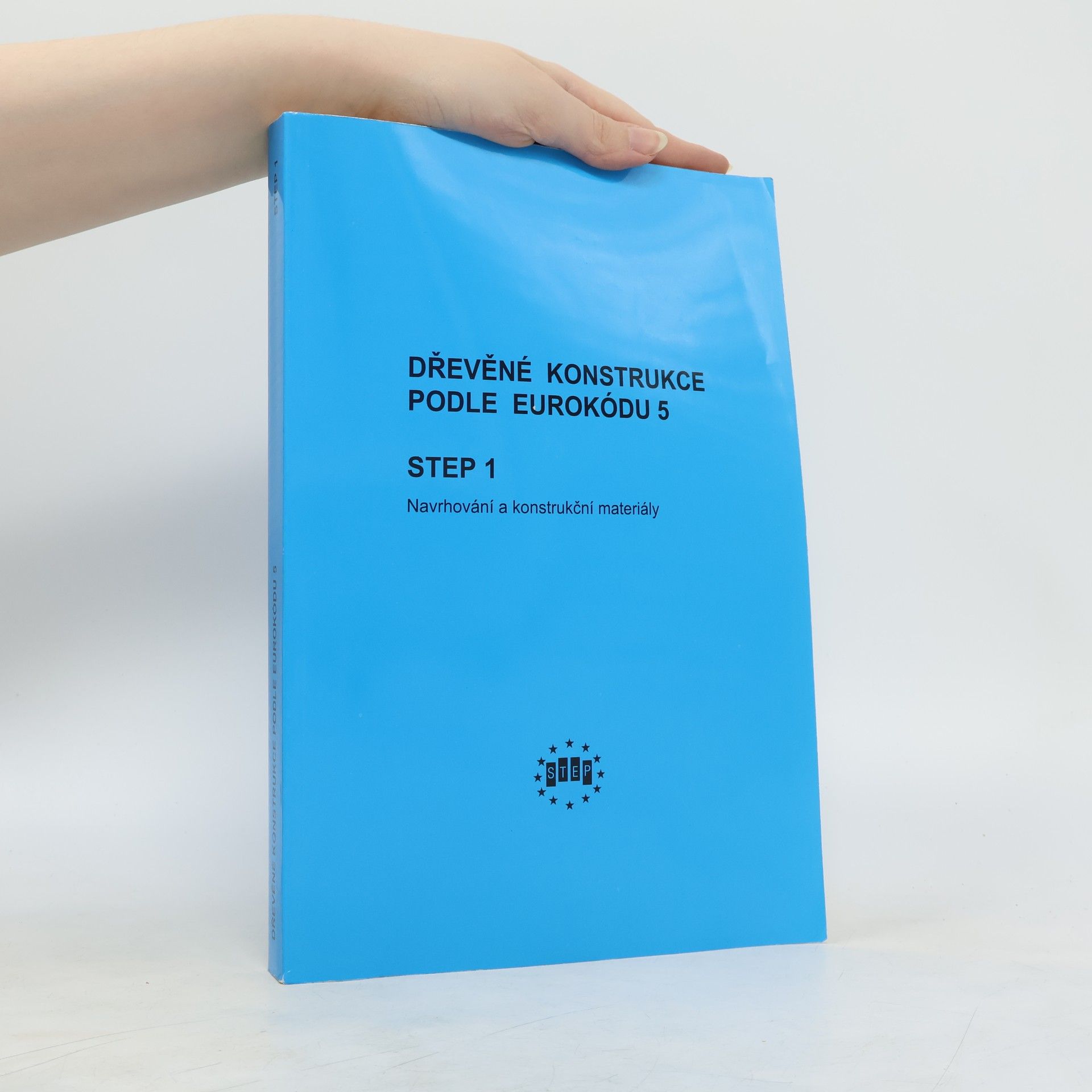 Bohumil Koželouh Dřevěné konstrukce podle Eurokódu 5. STEP 1, Navrhování a konstrukční materiály
