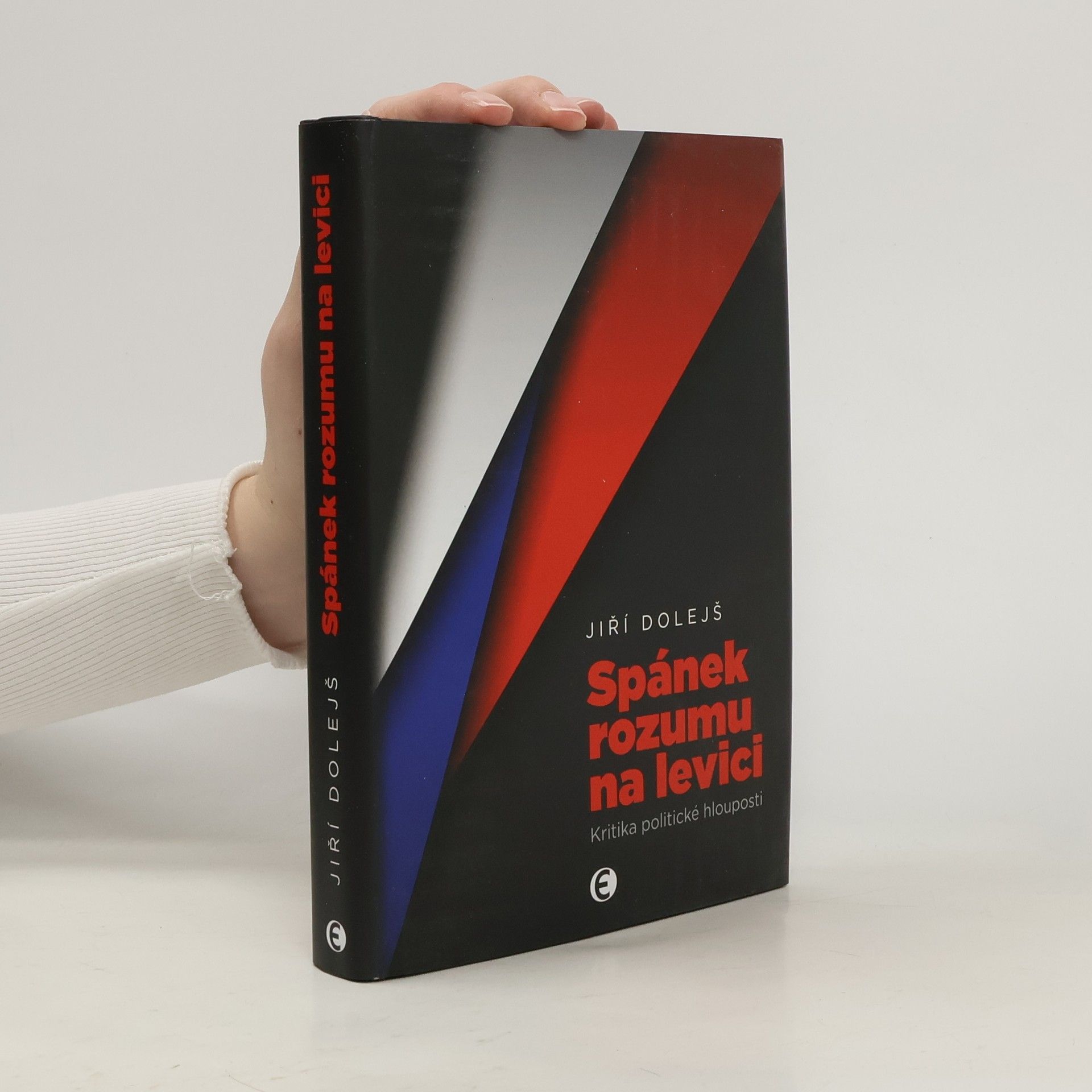 Jiří Dolejš Spánek rozumu na levici: kritika politické hlouposti