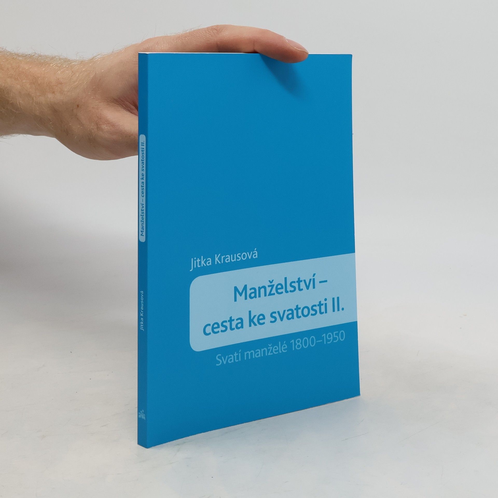 Jitka Krausová Manželství. Cesta ke svatosti II. díl. Svatí manželé 1800-1950
