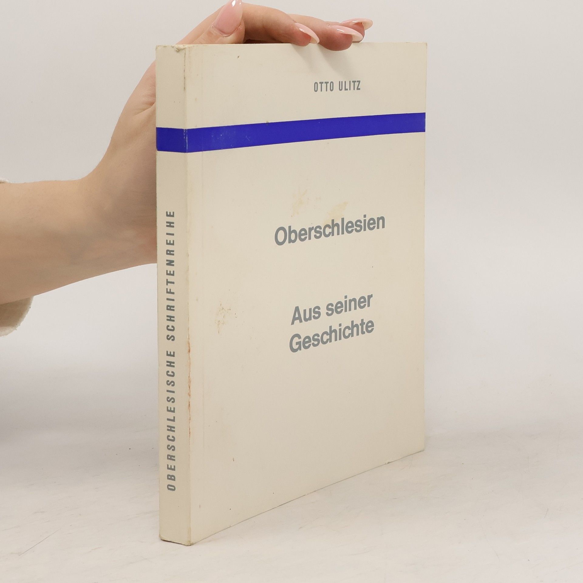 Otto Ulitz Oberschlesien. Aus seiner Geschichte