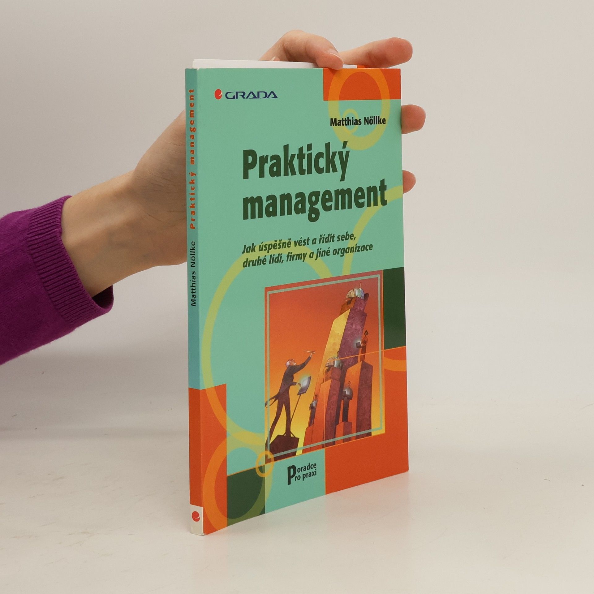Matthias Nöllke Praktický management. Jak úspěšně vést a řídit sebe, druhé lidi, firmy a jiné organizace