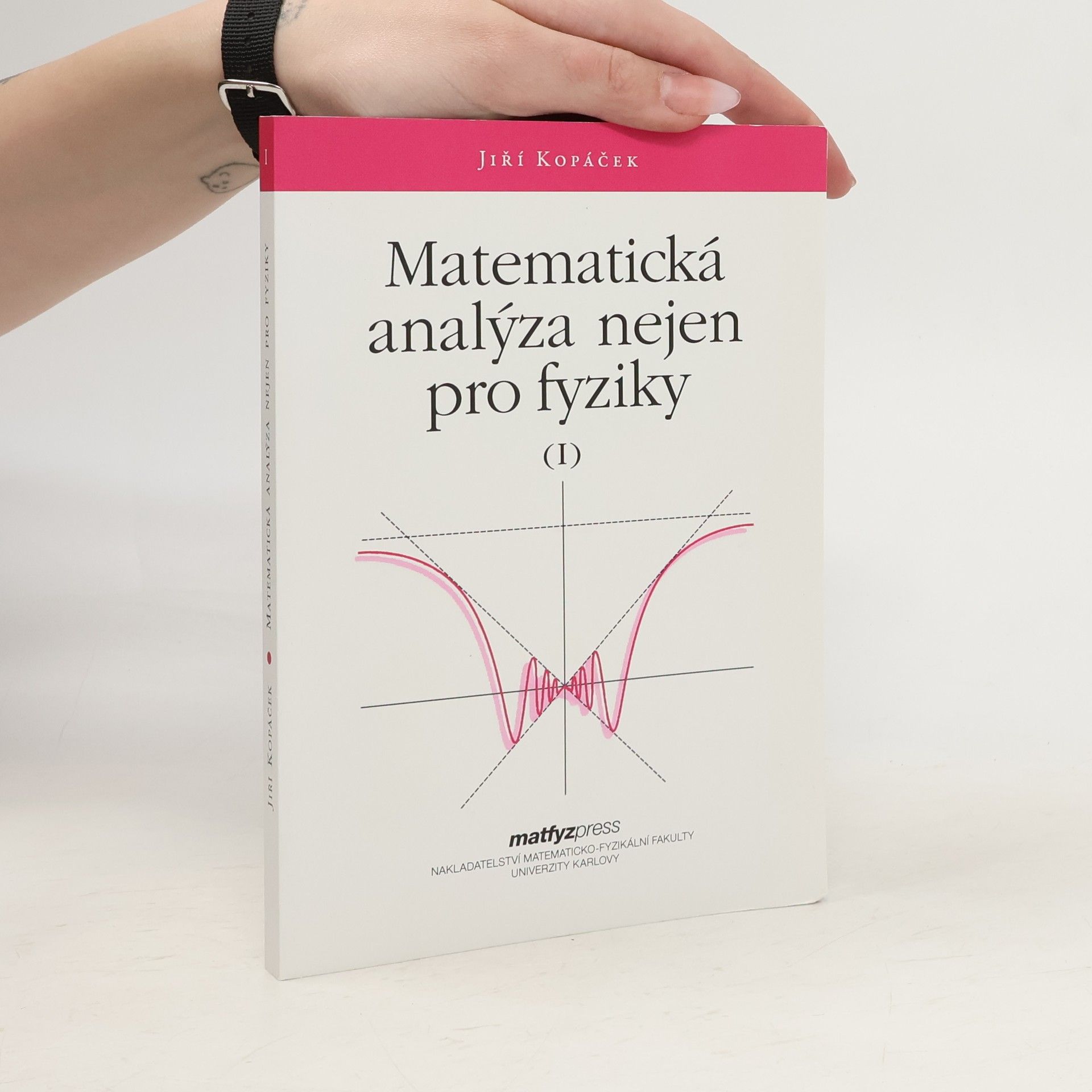 Jiří Kopáček Matematická analýza nejen pro fyziky. 1. díl.