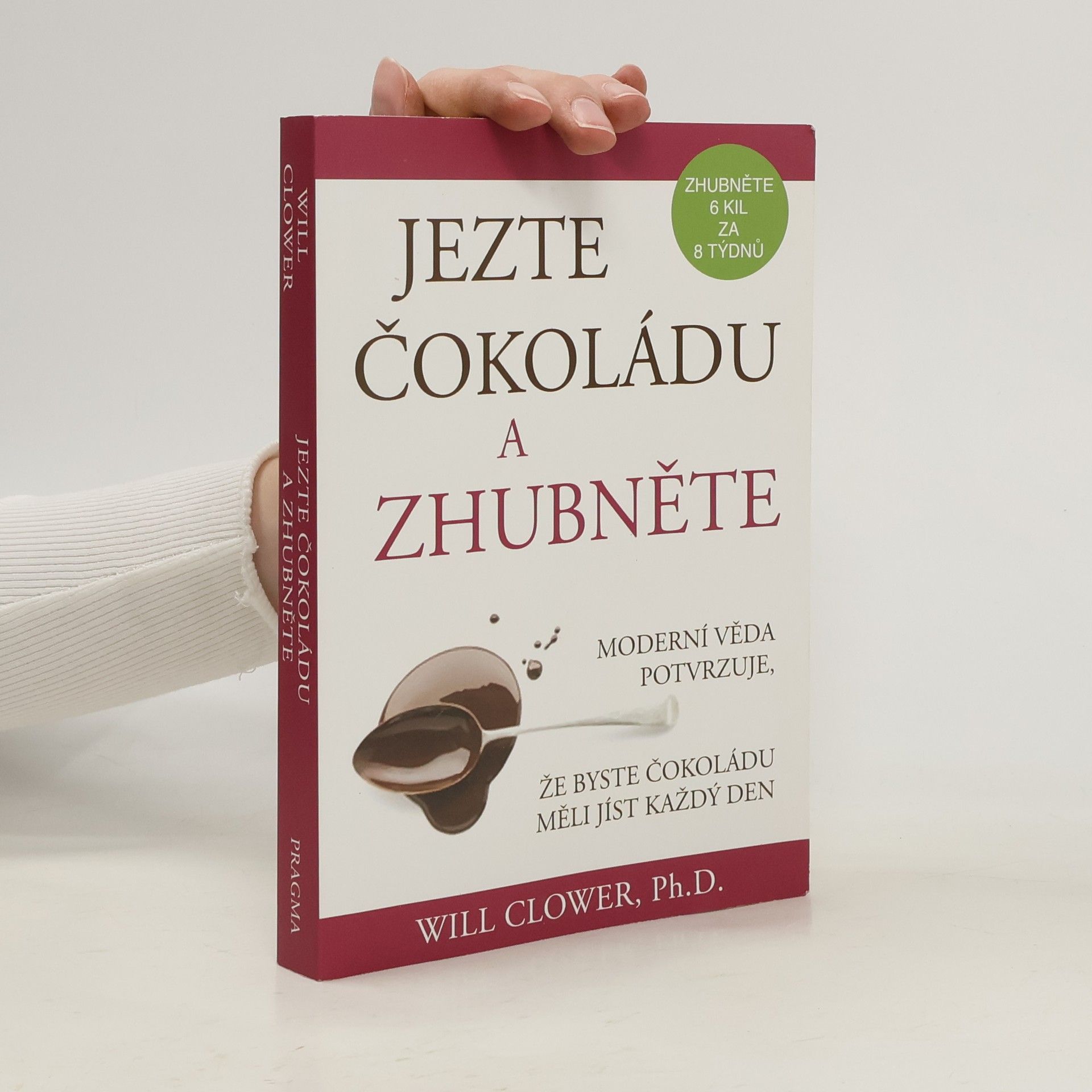 Jezte čokoládu a zhubněte : moderní věda potvrzuje, že byste čokoládu měli jíst každý den