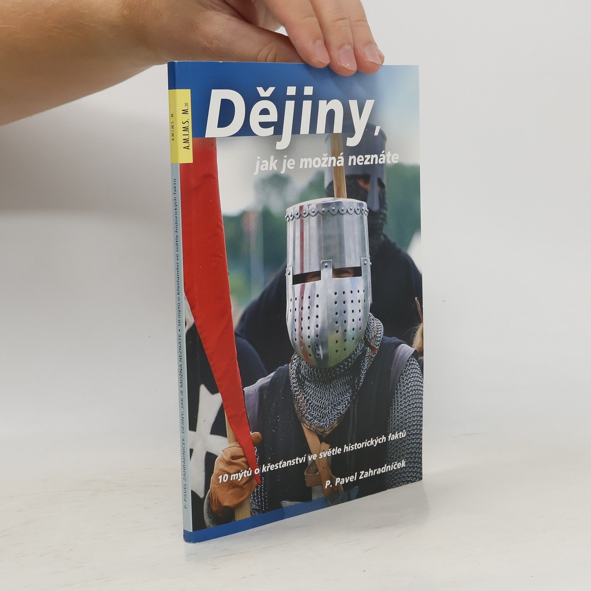 Pavel Zahradníček Dějiny, jak je možná neznáte. 10 mýtů o křesťanství ve světle historických faktů