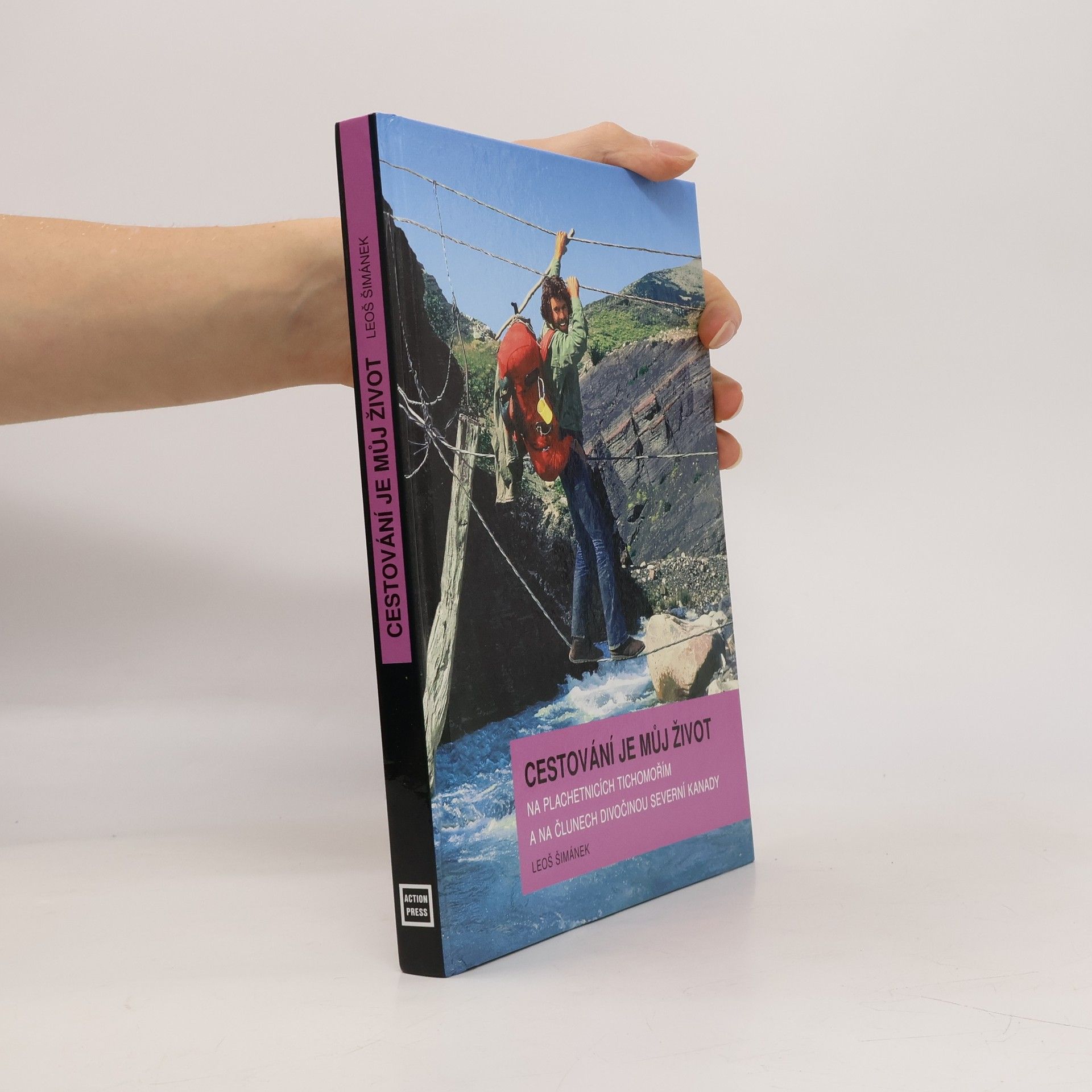 Leoš Šimánek Cestování je můj život: Na plachetnicích Tichomořím a na člunech divočinou severní Kanady