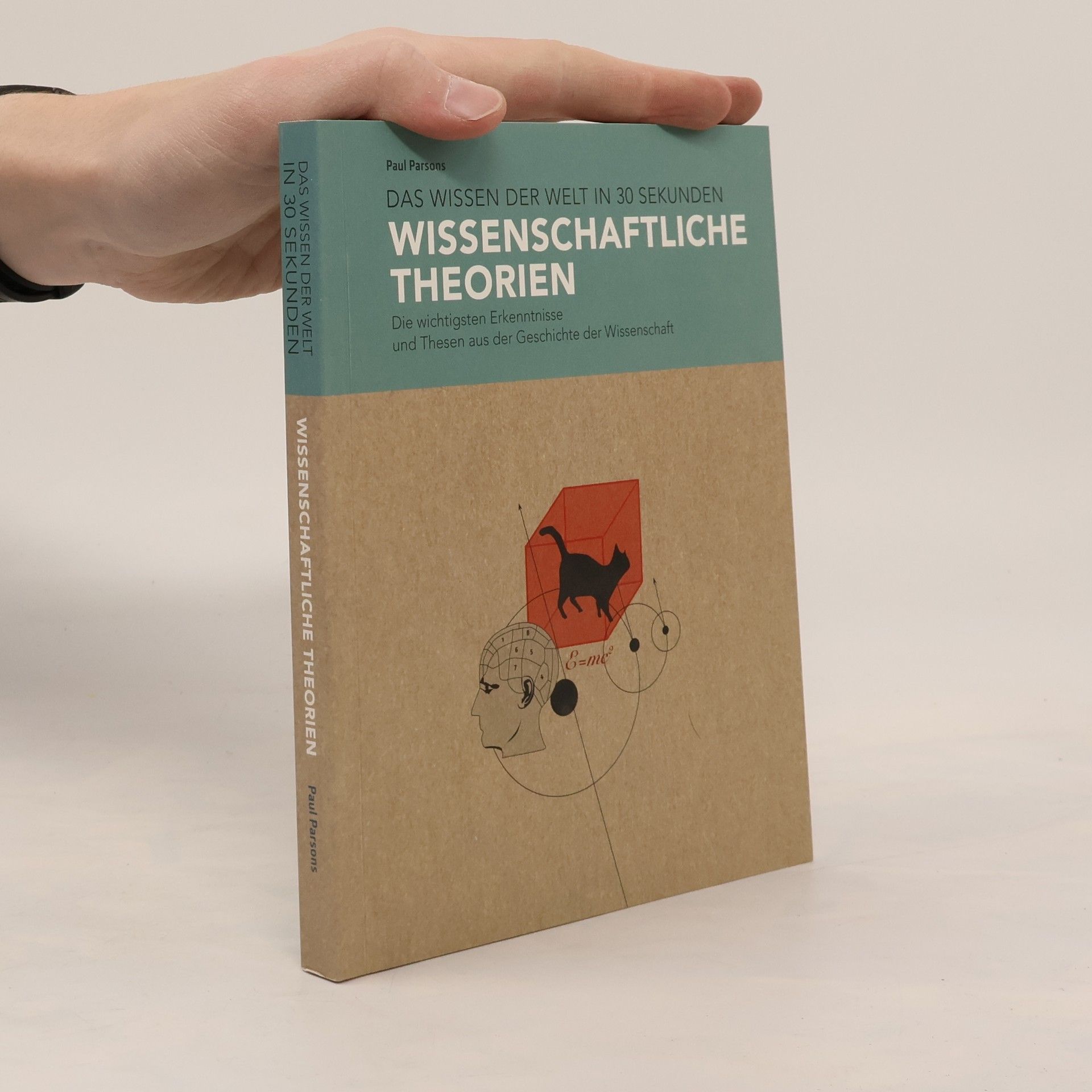 Paul Parsons Das Wissen der Welt in 30 Sekunden: Wissenschaftliche Theorien