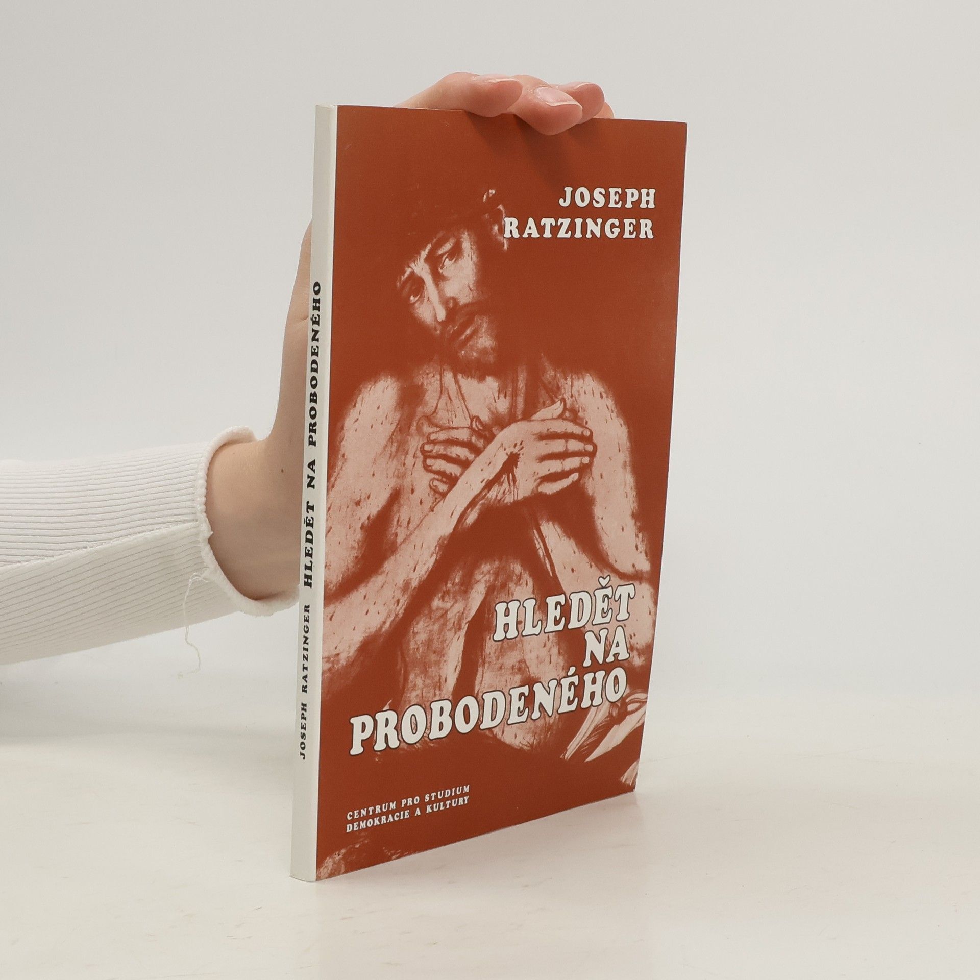 Joseph Ratzinger Hledět na probodeného : pokus o spirituální kristologii