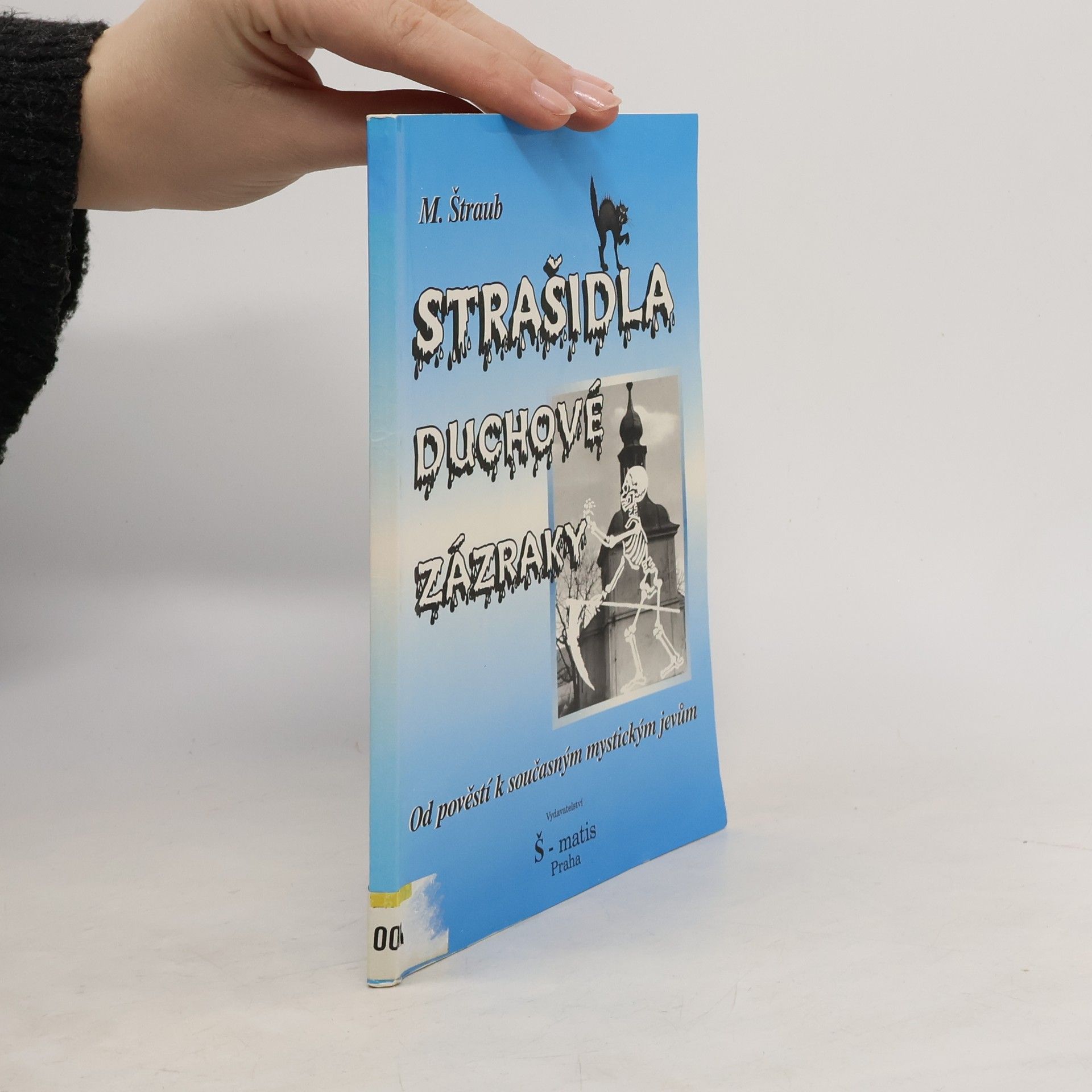 Miloš Štraub Strašidla, duchové, zázraky : [od pověstí k současným mystickým jevům]