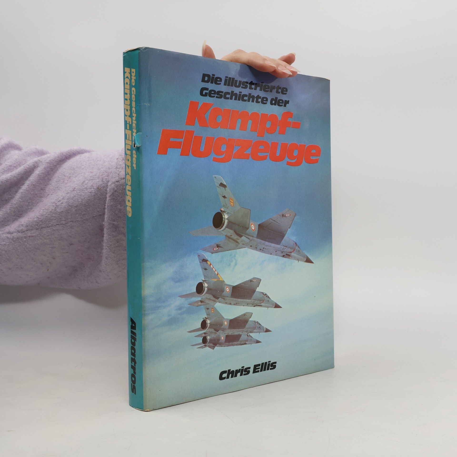 Chris Ellis Die illustrierte Geschichte der Kampfflugzeuge