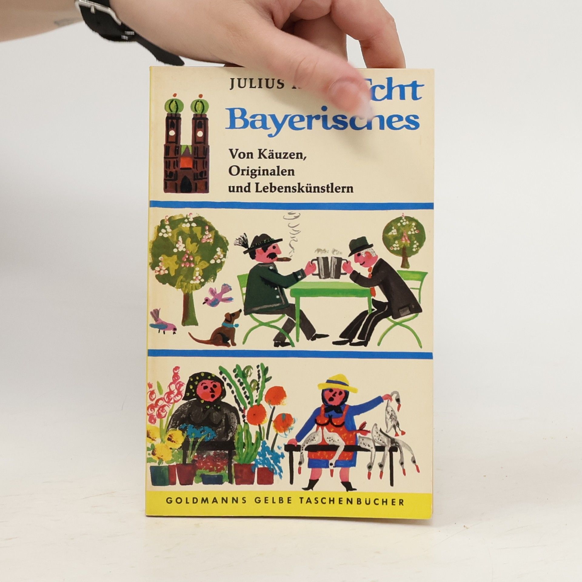 Echt Bayerisches. Von Käuzen, Originalen und Lebenskünstlern