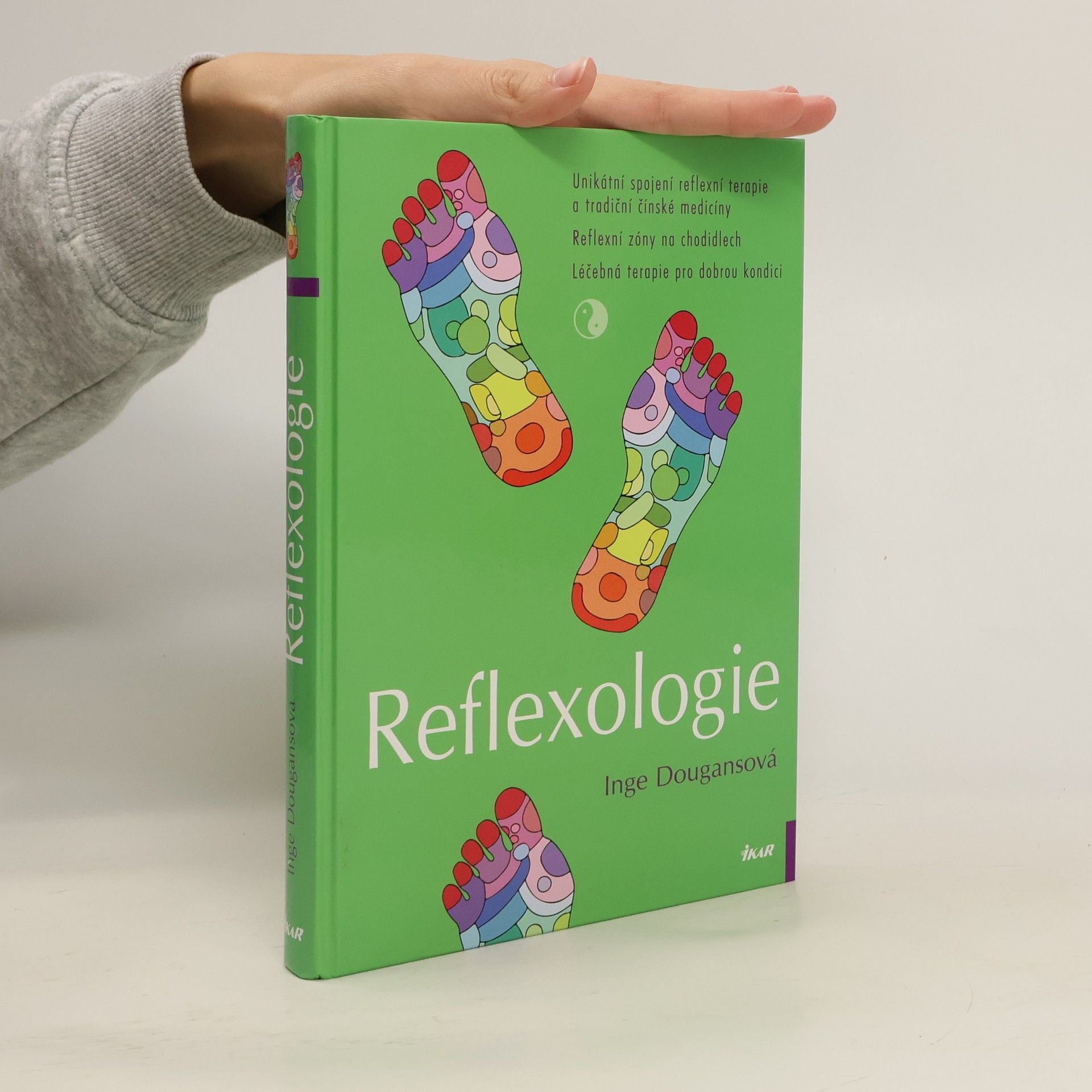 Inge Dougans Reflexologie: Unikátní spojení reflexní terapie a tradiční čínské medicíny: Reflexní zóny na chodidlech: Léčebná terapie pro dobrou kondici