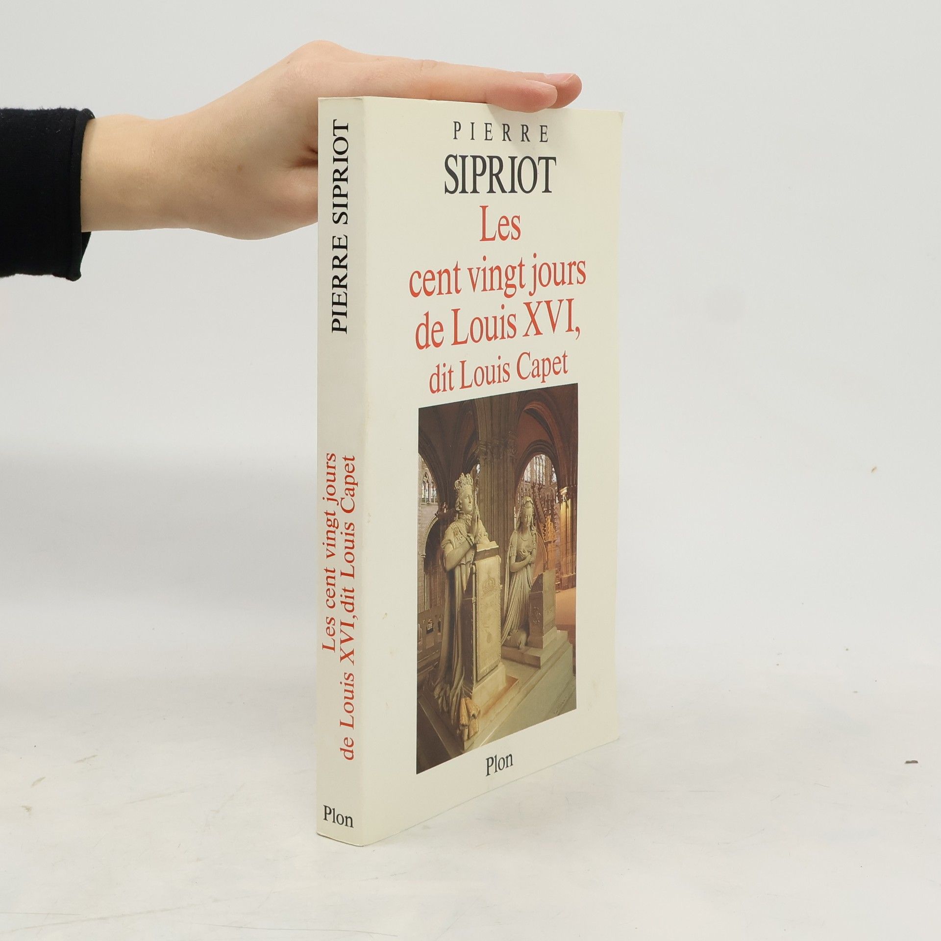 Pierre Sipriot Les cent vingt jours de Louis XVI, dit Louis Capet