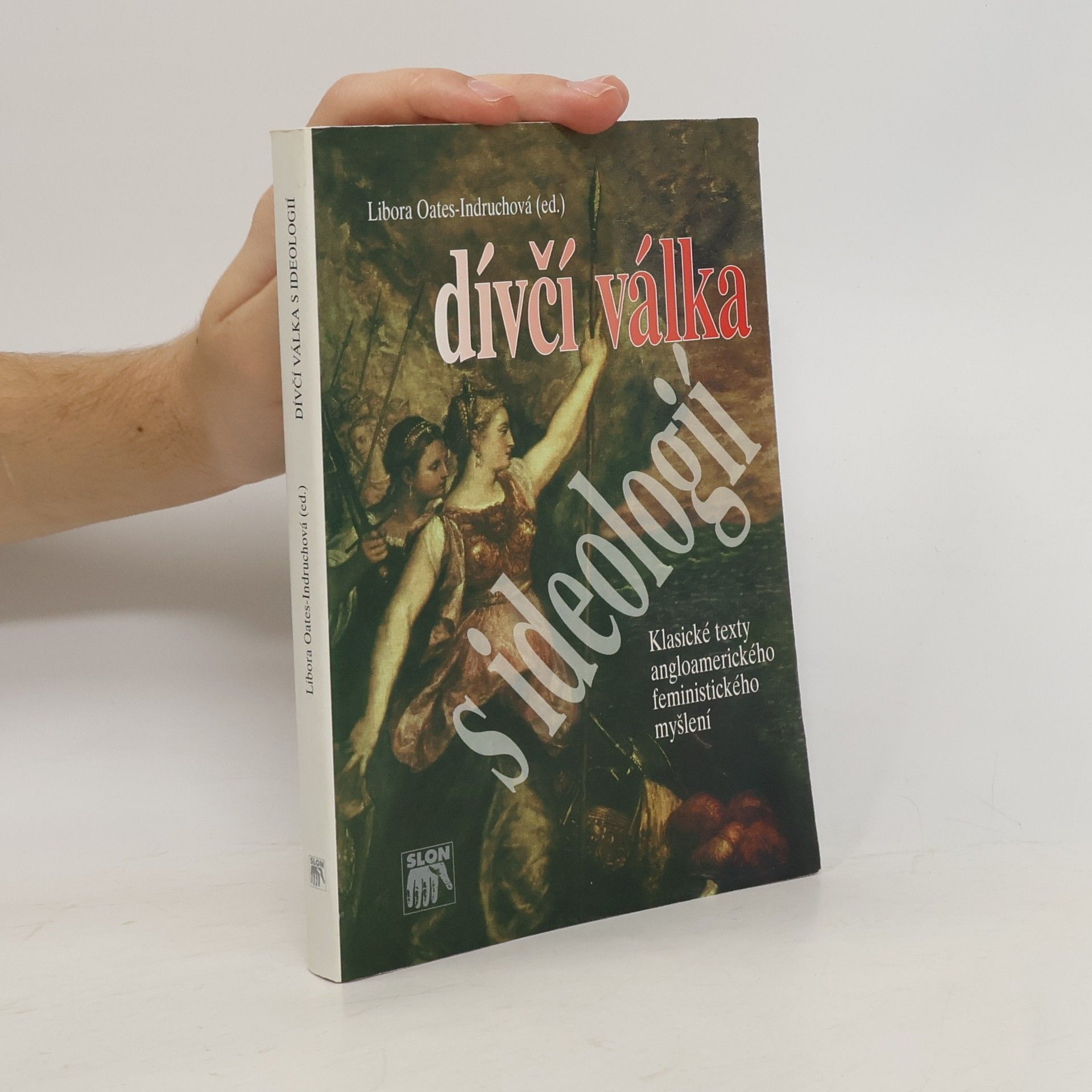Libora Oates Indruchová Dívčí válka s ideologií : klasické texty angloamerického feministického myšlení
