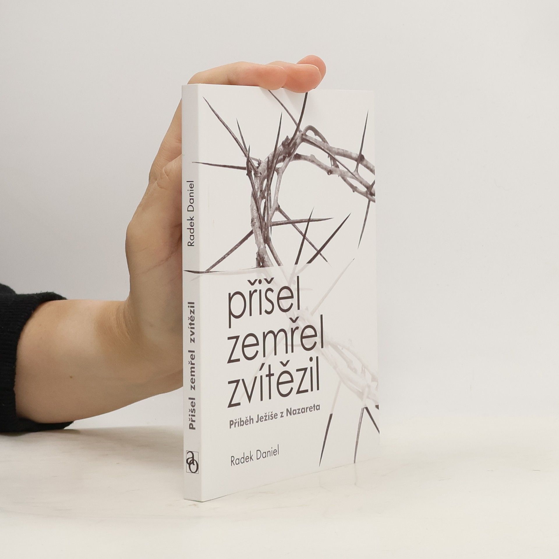 Radek Daniel Přišel, zemřel, zvítězil: příběh Ježíše z Nazareta