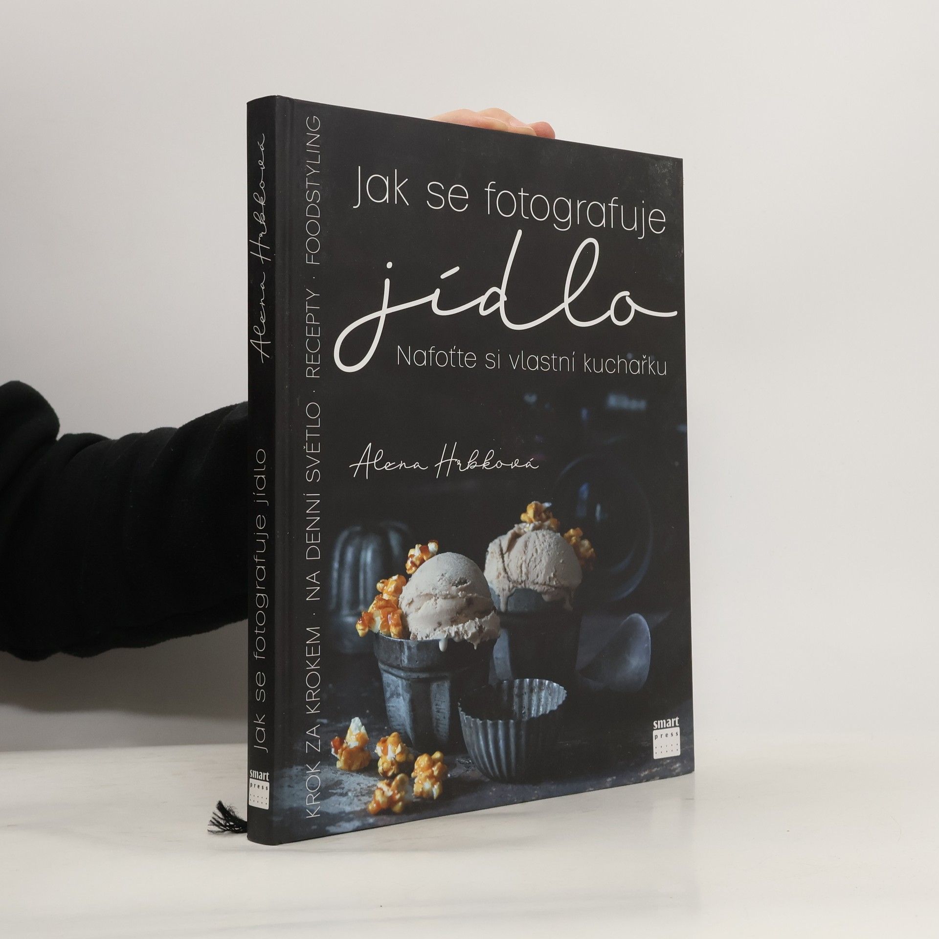 Alena Hrbková Jak se fotografuje jídlo. Nafoťte si vlastní kuchařku