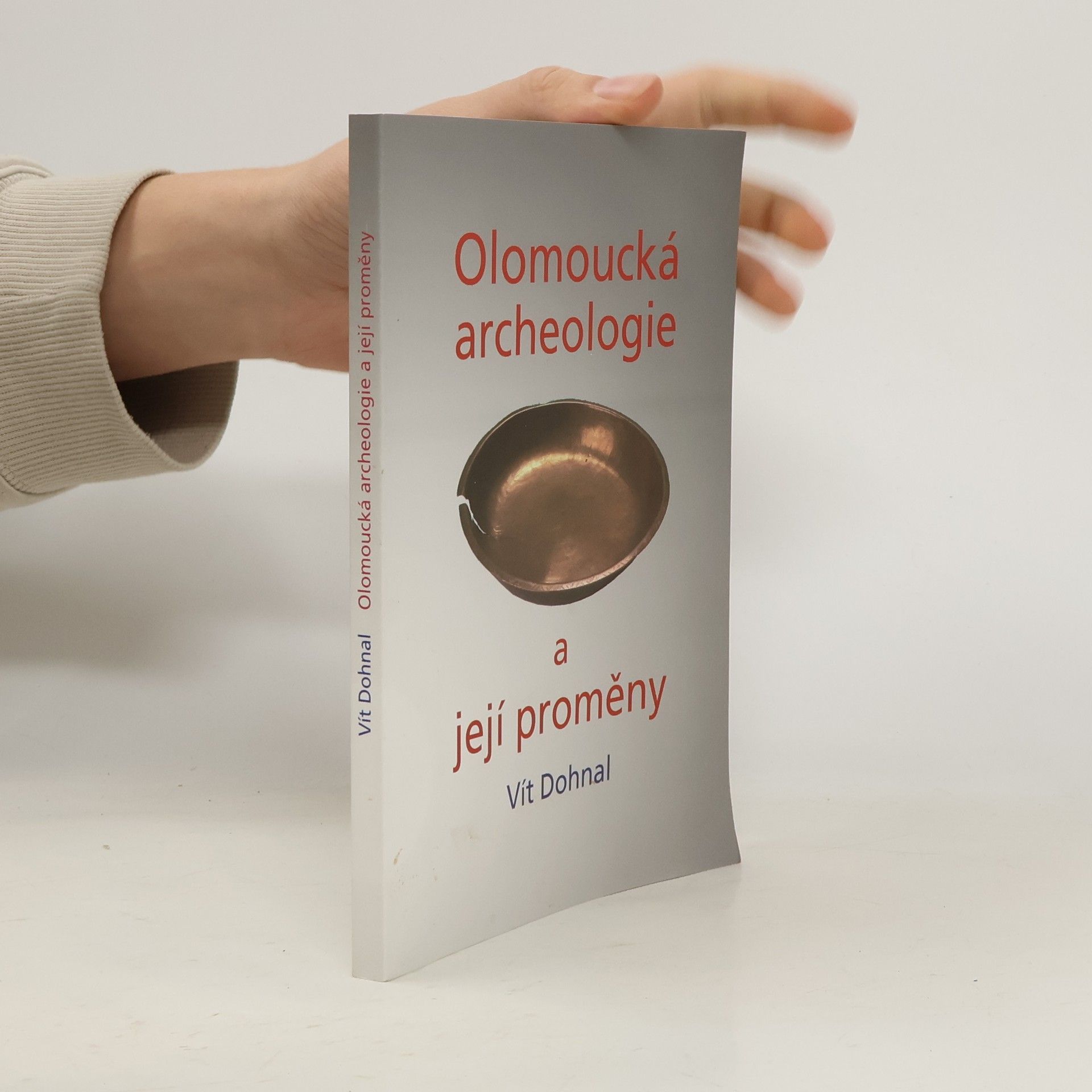 Vít Dohnal Olomoucká archeologie a její proměny