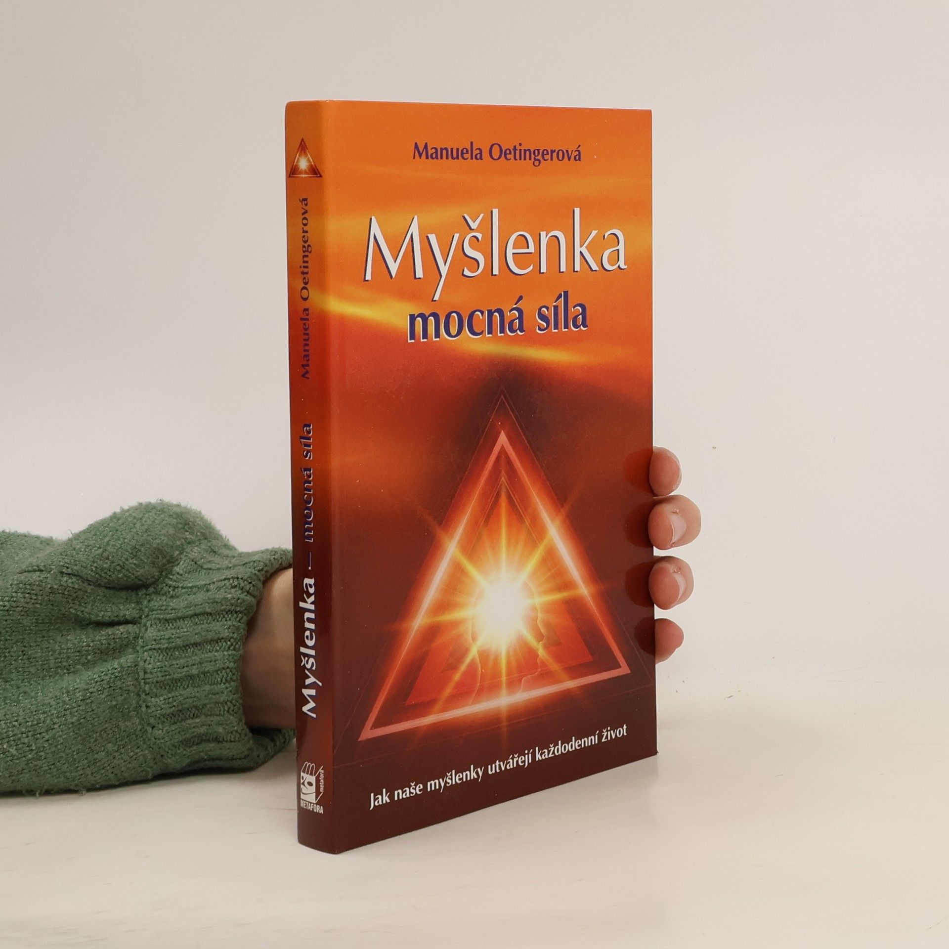 Myšlenka - mocná síla. Jak naše myšlenky utvářejí každodenní život