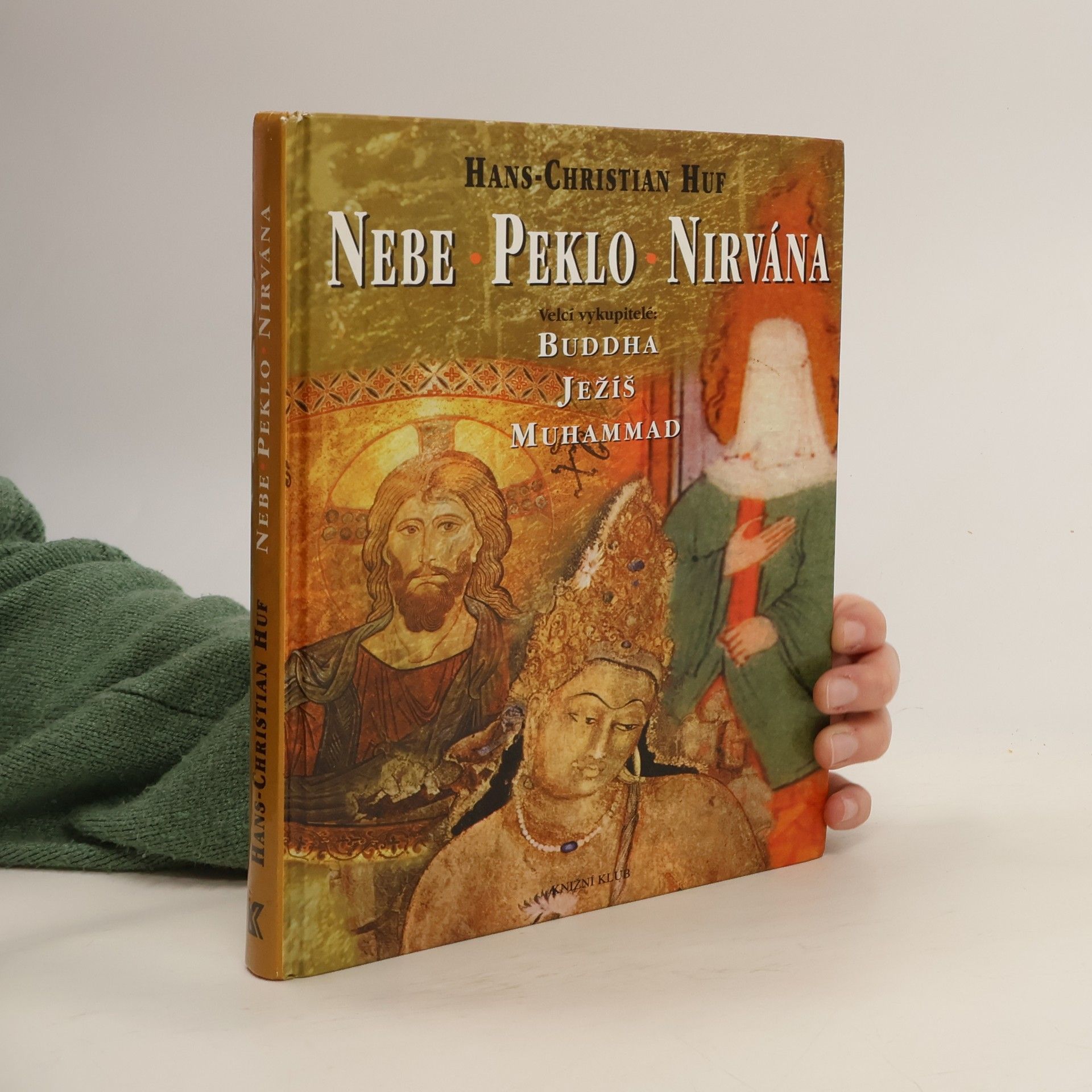 Hans-Christian Huf Nebe, peklo a nirvána. Velcí vykupitelé: Buddha, Ježíš a Muhammad