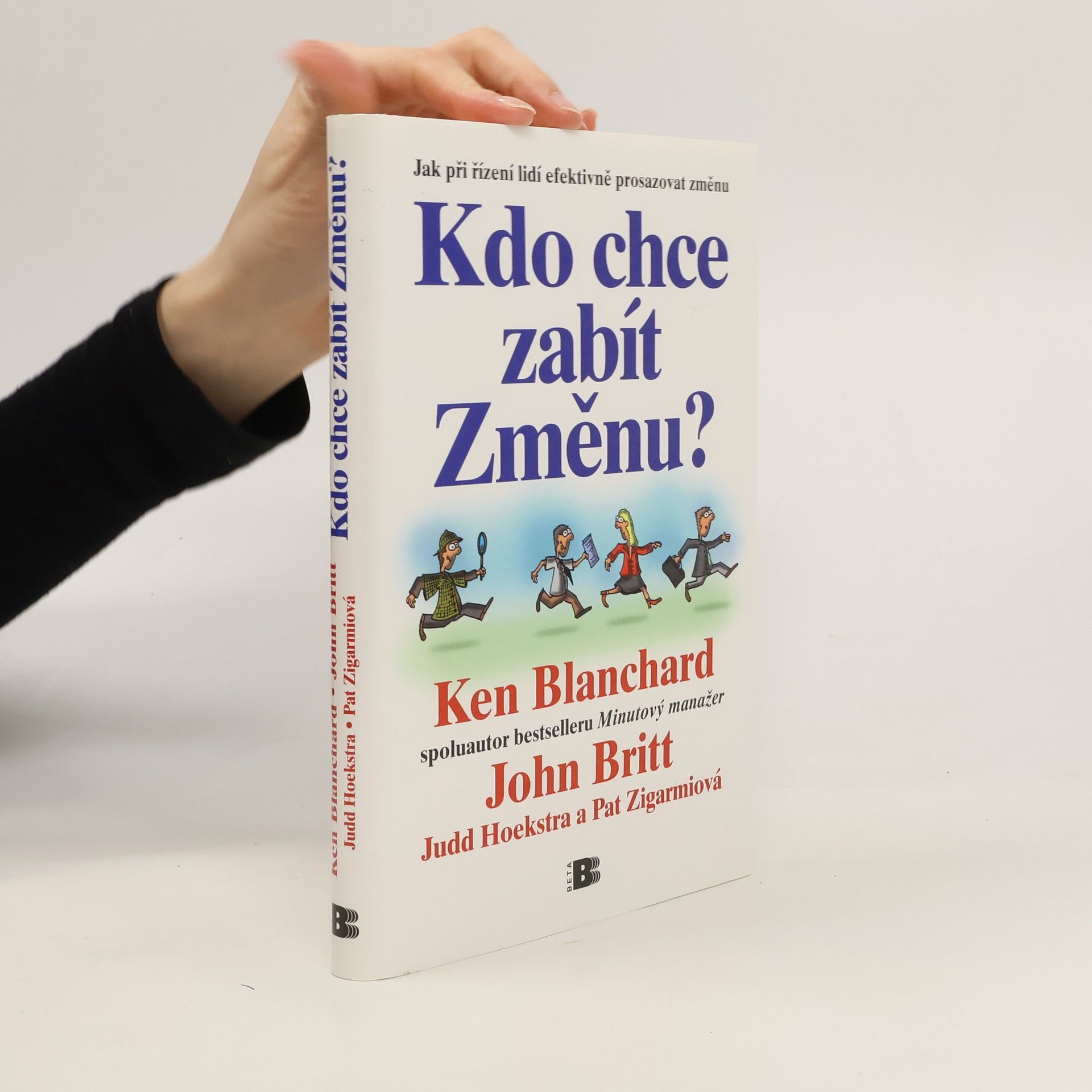 Kenneth Hartley Blanchard Kdo chce zabít Změnu? Jak při řízení lidí efektivně prosazovat změnu