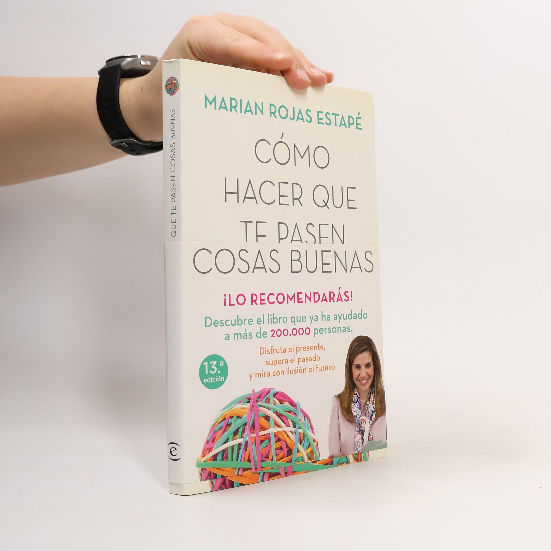 Cómo hacer que te pasen cosas buenas : entiende tu cerebro, gestiona tus emociones, mejora tu vida