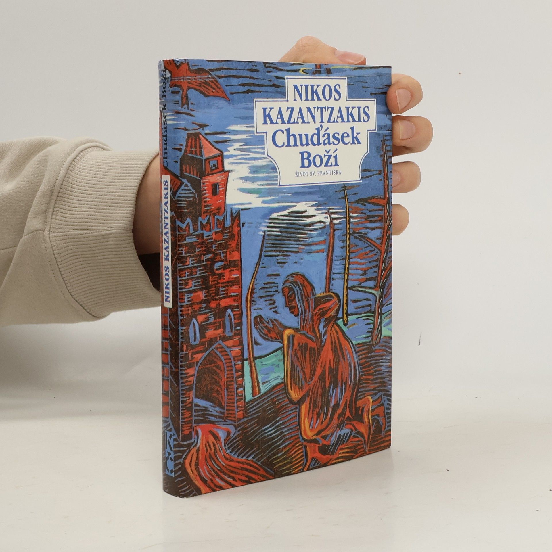 Nikos Kazantzakis Chuďásek Boží. Život sv. Františka