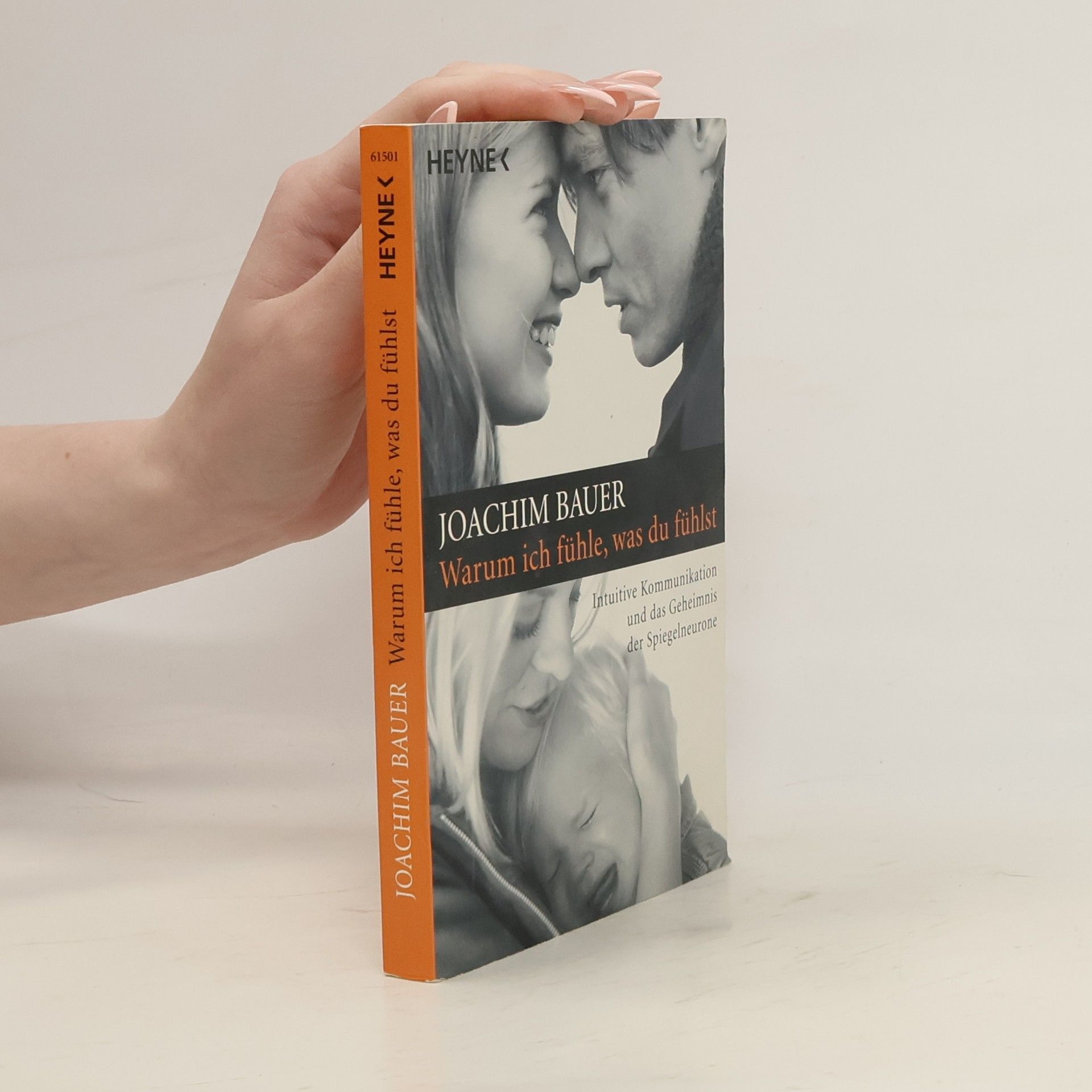 Joachim Bauer Warum ich fühle, was du fühlst
