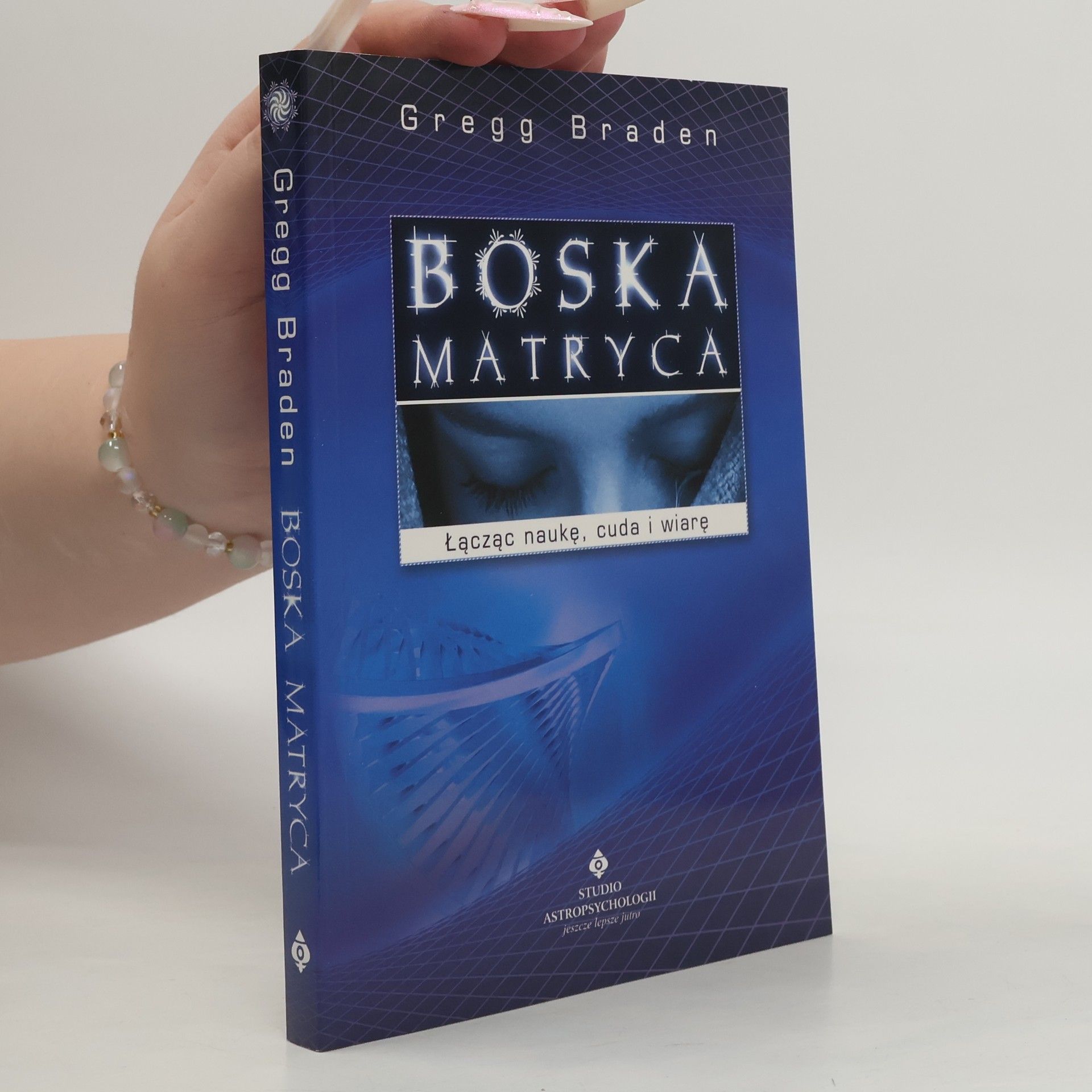 Gregg Braden Boska matryca. Łącząc naukę, cuda i wiarę