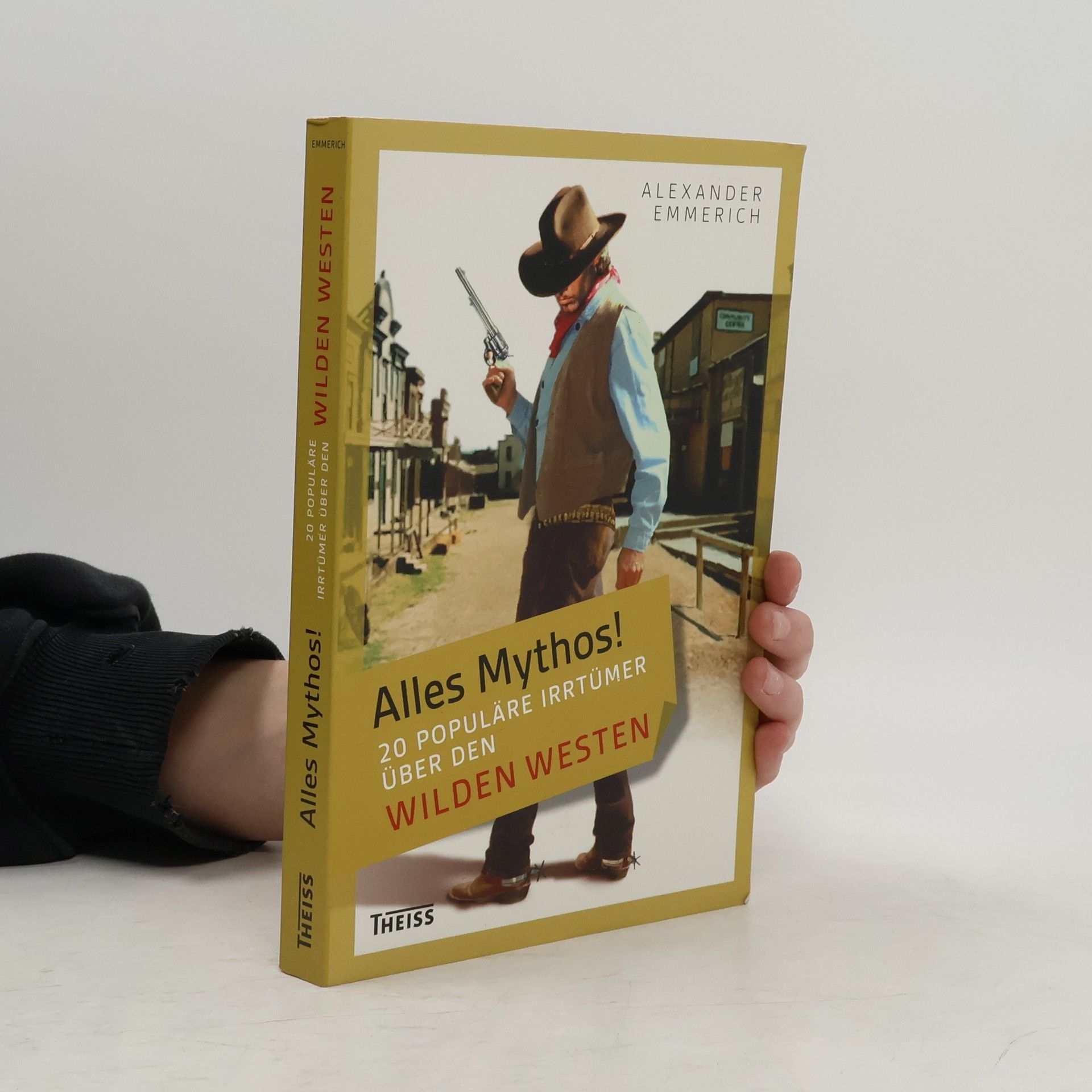 Alexander Emmerich Alles Mythos! - 20 populäre Irrtümer über den Wilden Westen