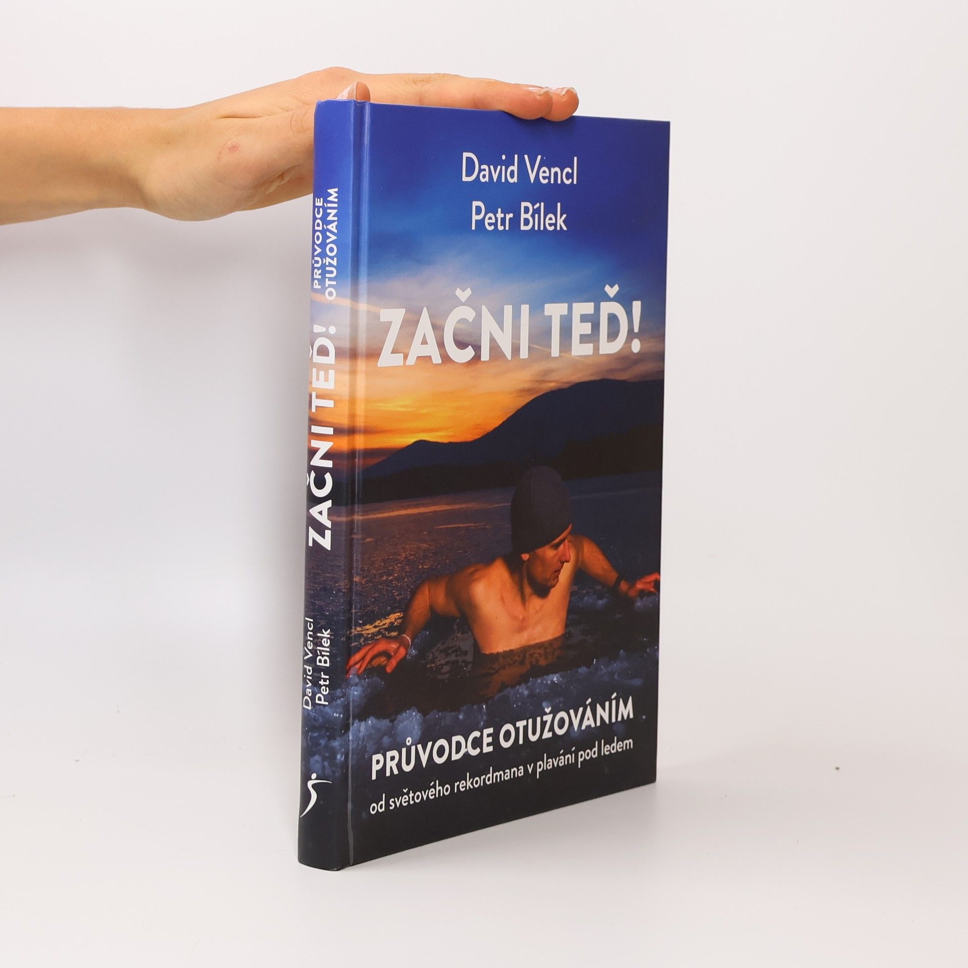 David Vencl Začni teď! : průvodce otužováním od světového rekordmana v plavání pod ledem