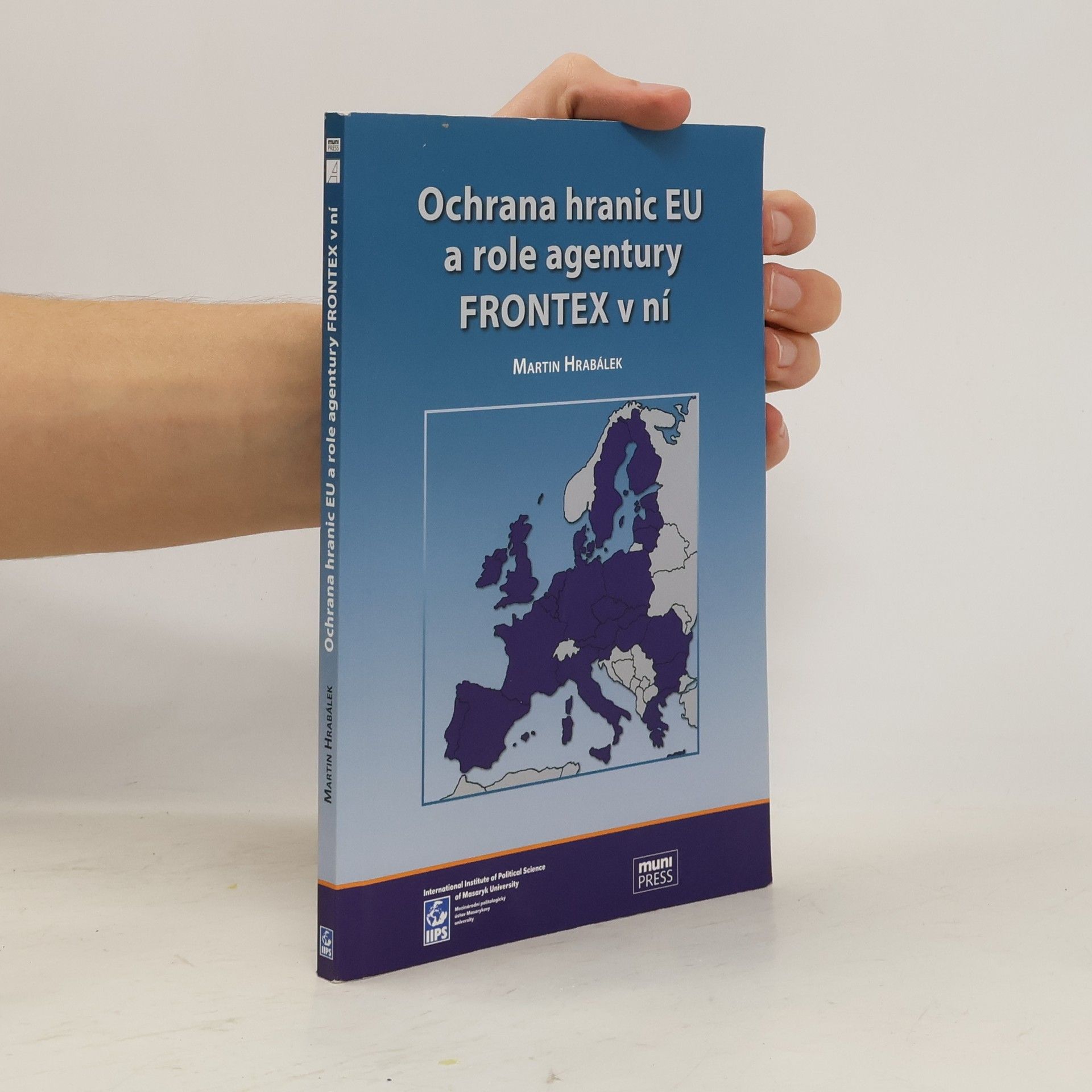 Martin Hrabálek Ochrana hranic EU a role agentury FRONTEX v ní