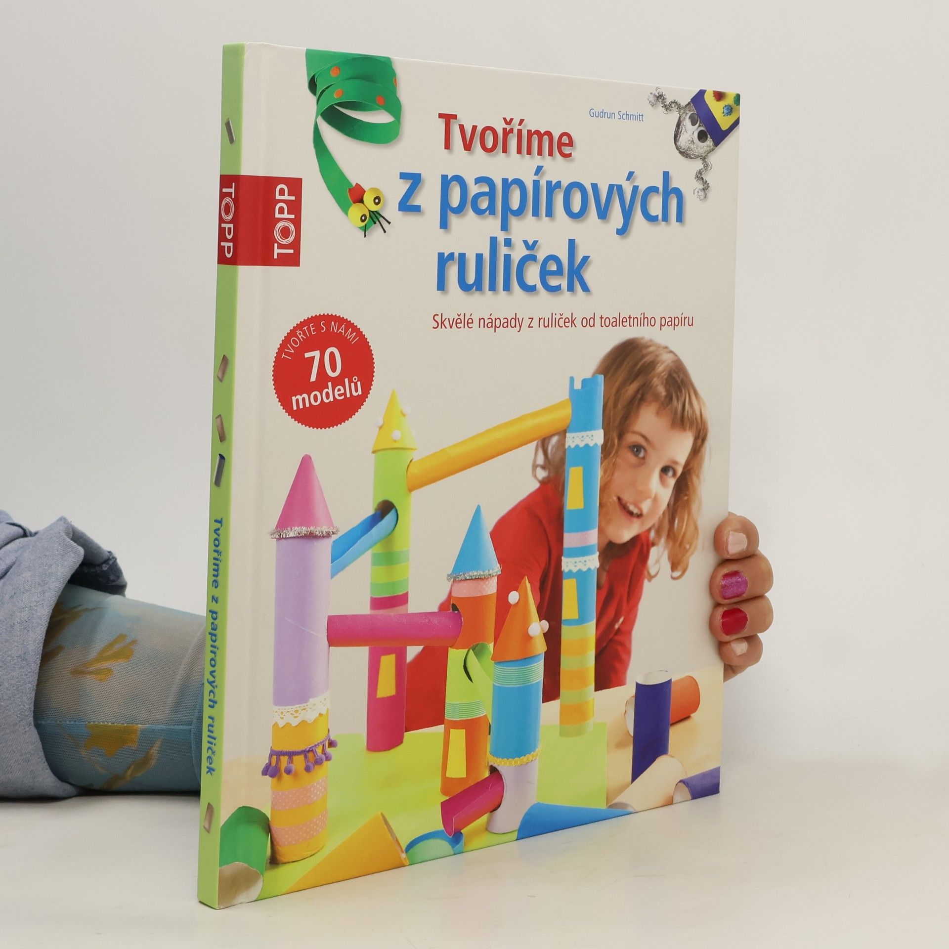 Gudrun Schmitt Tvoříme z papírových ruliček : skvělé nápady z ruliček od toaletního papíru