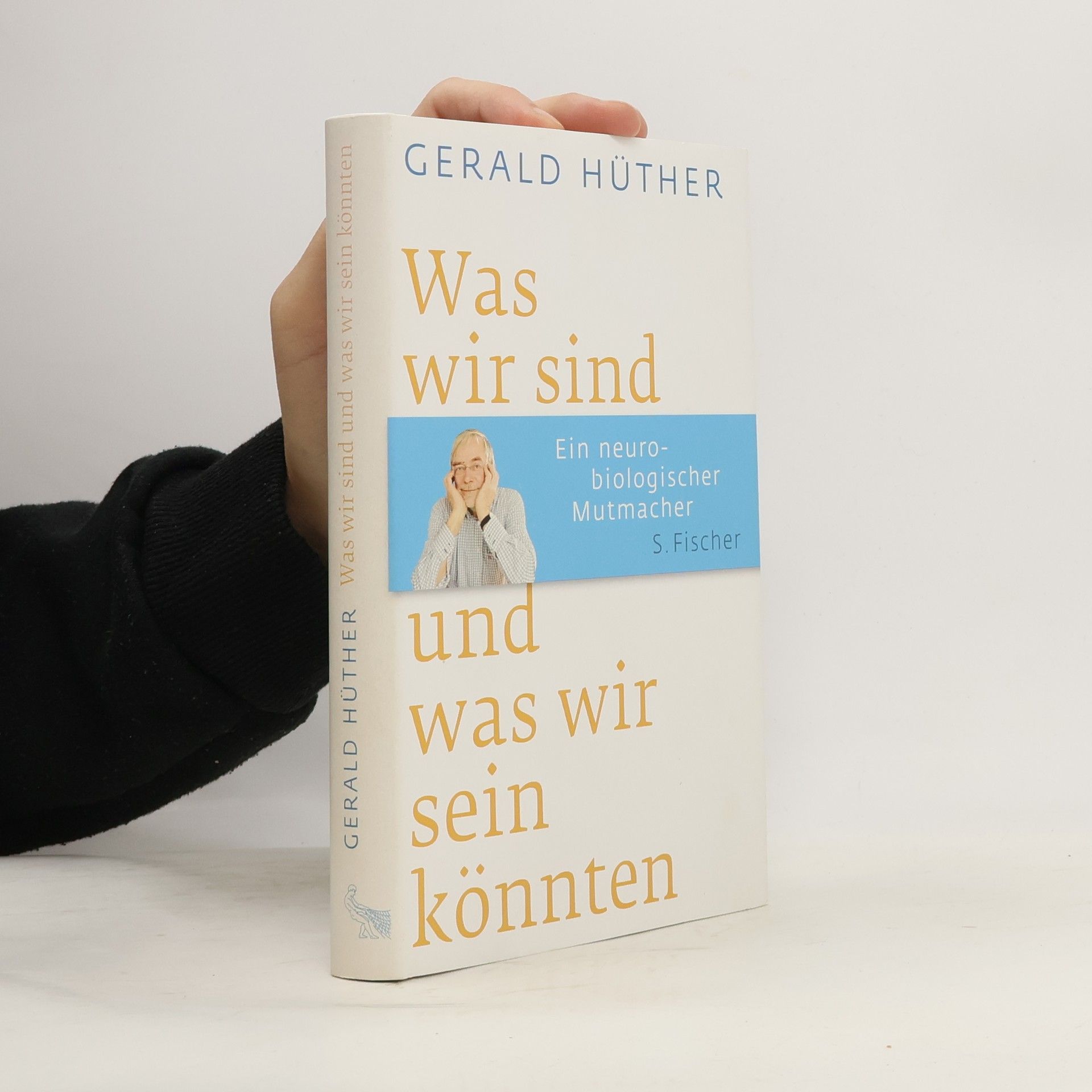 Gerald Hüther Was wir sind und was wir sein könnten