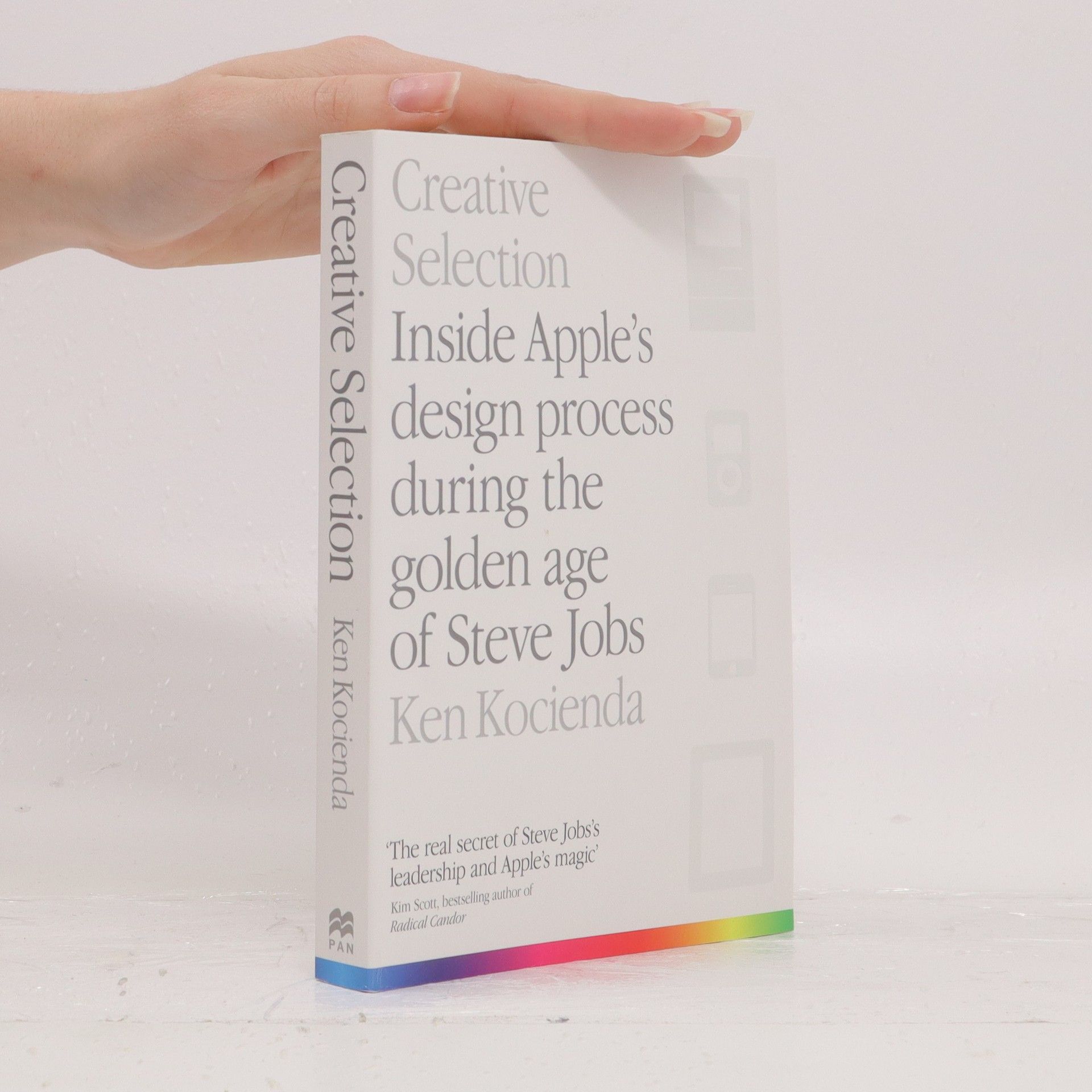 Ken Kocienda Creative selection : inside Apple's design process during the golden age of Steve Jobs