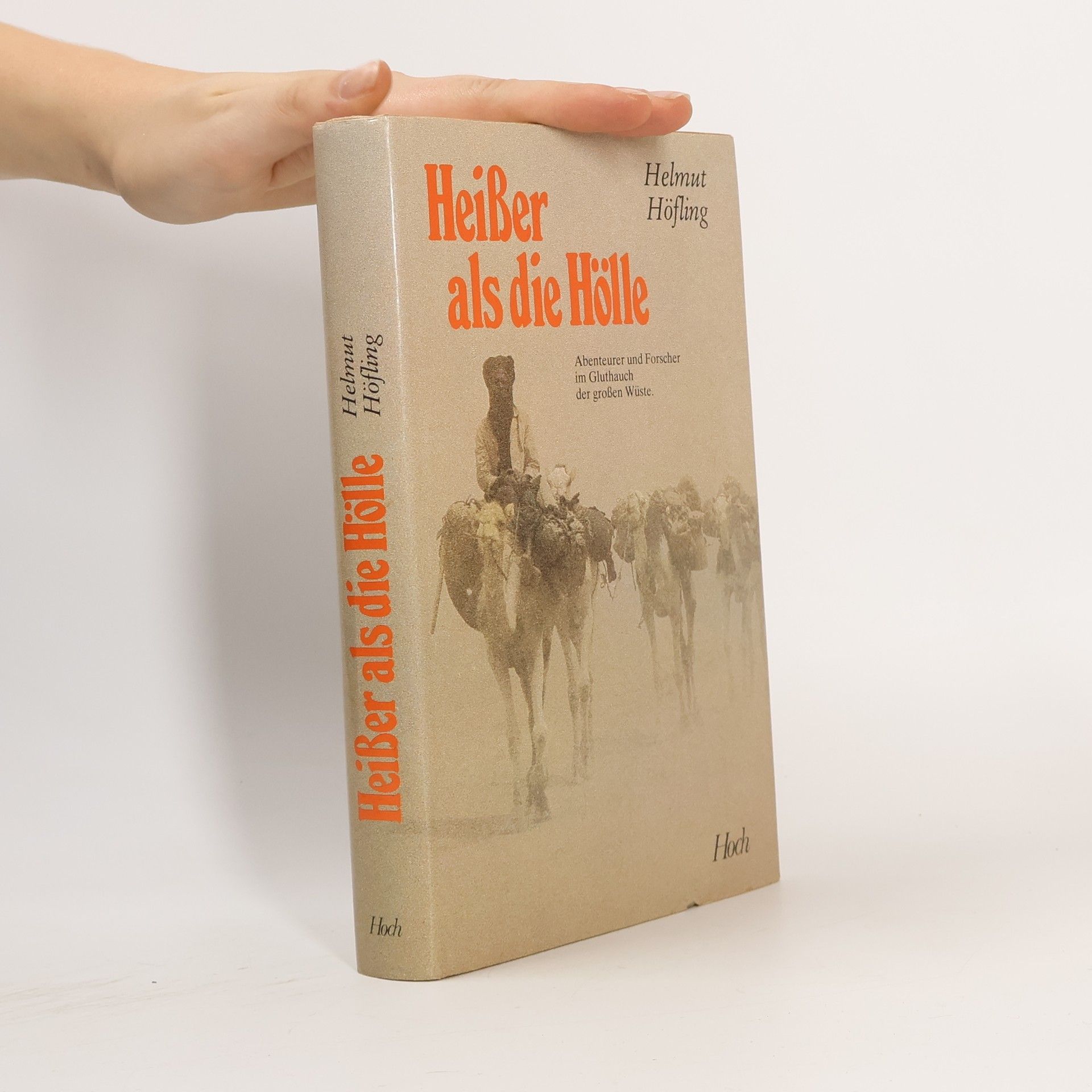 Helmut Höfling Heißer als die Hölle Abenteurer und Forscher im Gluthauch der großen Wüste