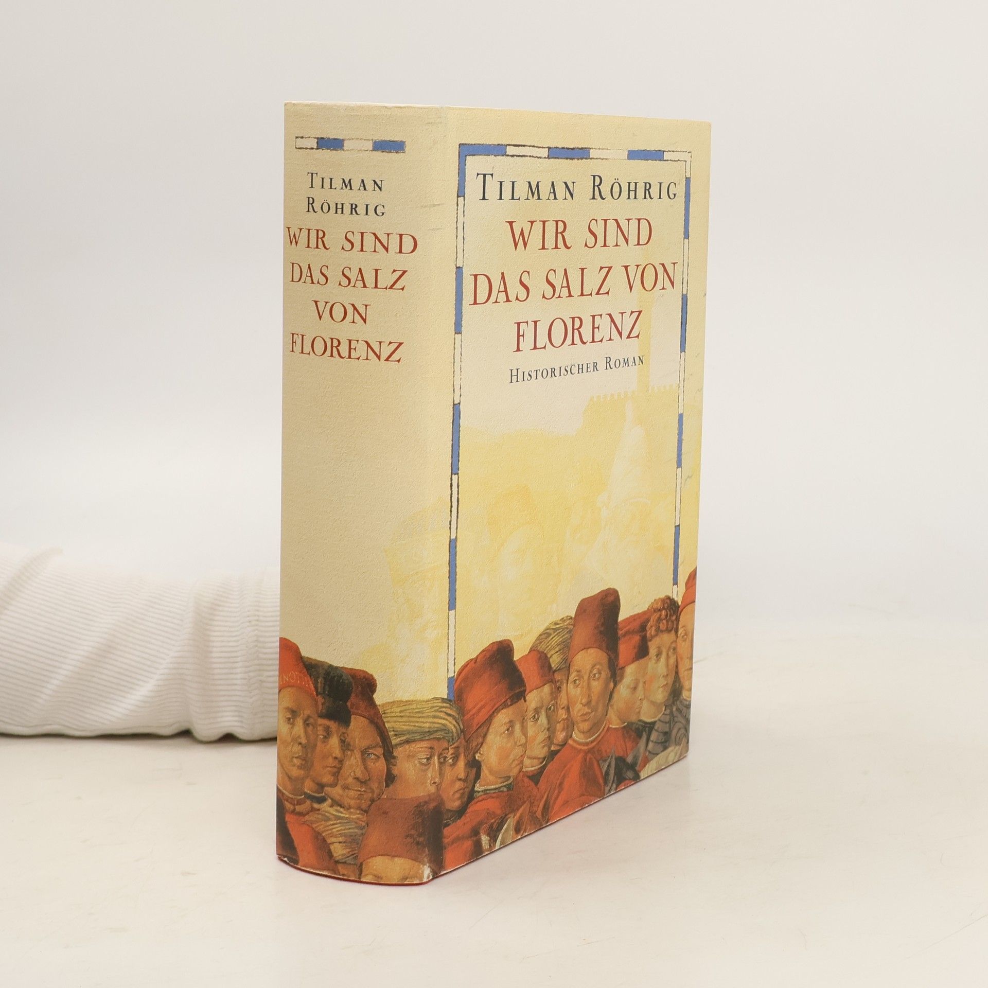 Tilman Röhrig Wir sind das Salz von Florenz