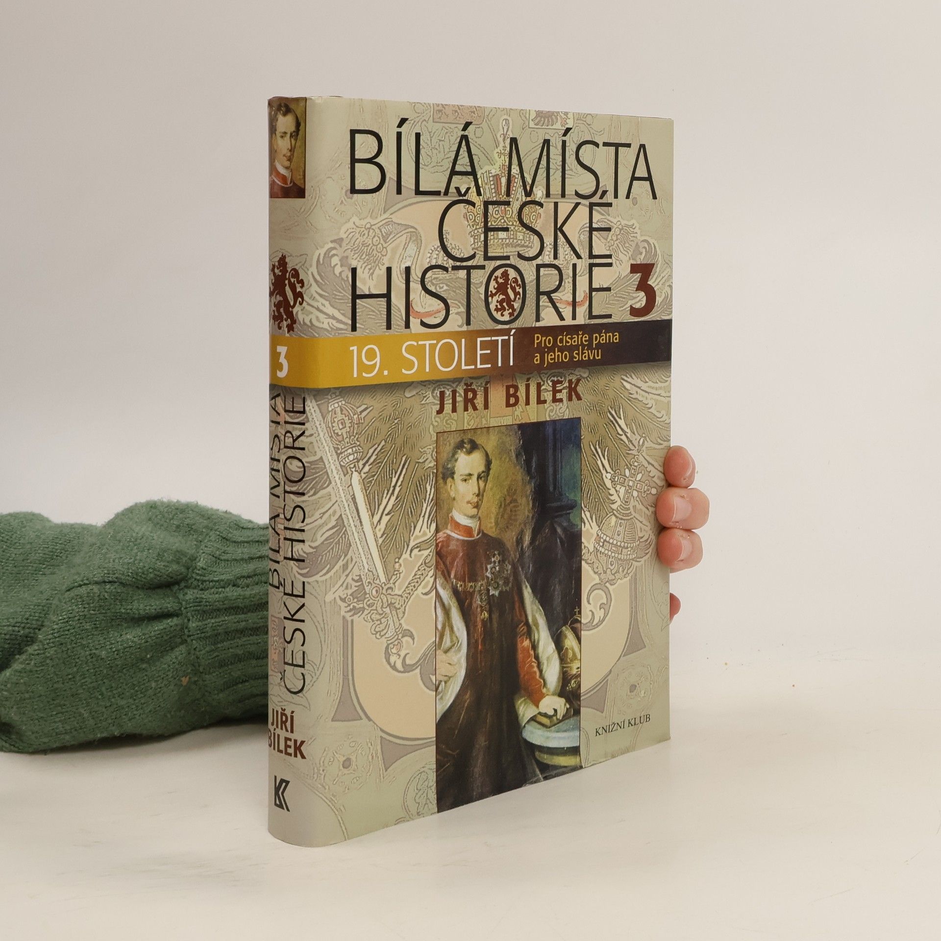 Jiří Bílek Bílá místa české historie. 3, 19. století : pro císaře pána a jeho slávu