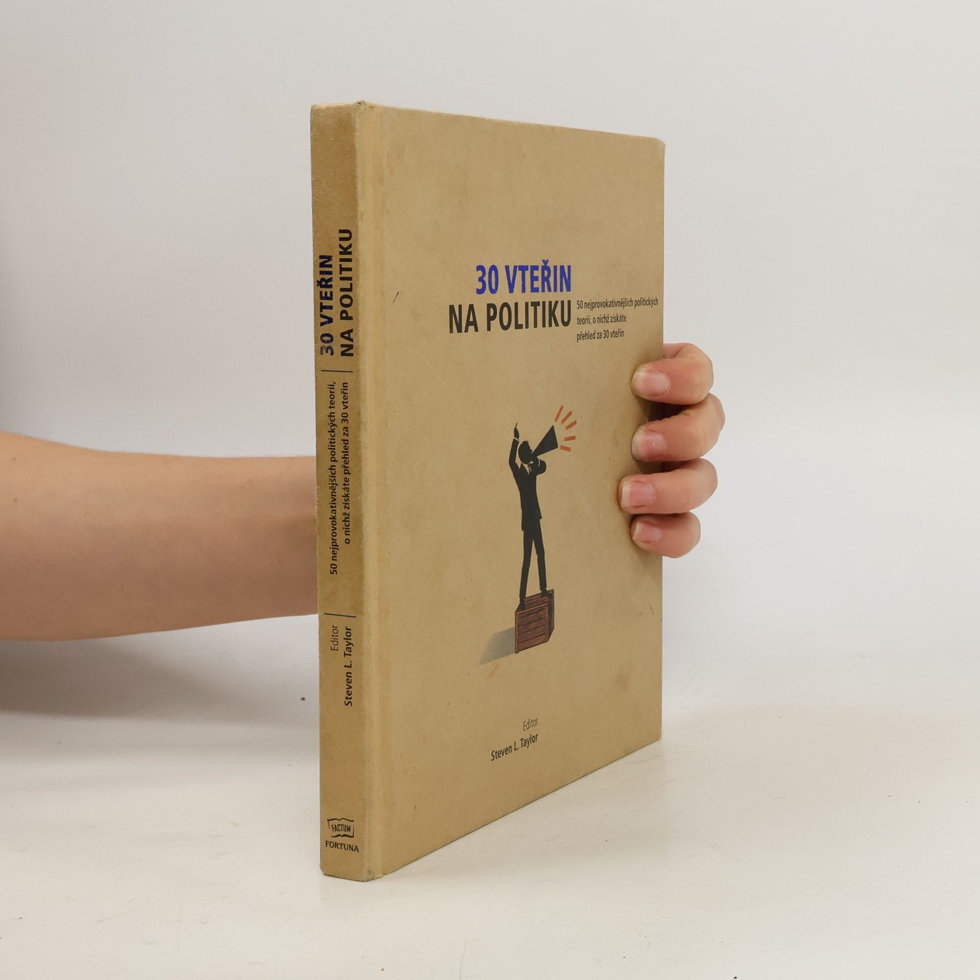 Steven L. Taylor 30 vteřin na politiku : 50 nejprovokativnějších politických teorií, o nichž získáte přehled za 30 vteřin