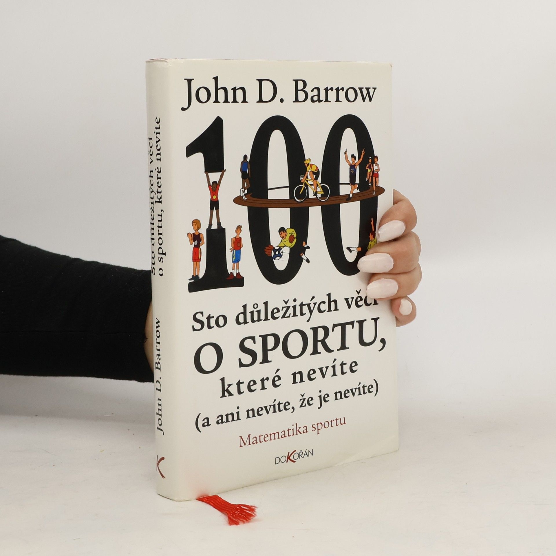 John D. Barrow Sto důležitých věcí o sportu, které nevíte (a ani nevíte, že je nevíte) : matematika sportu