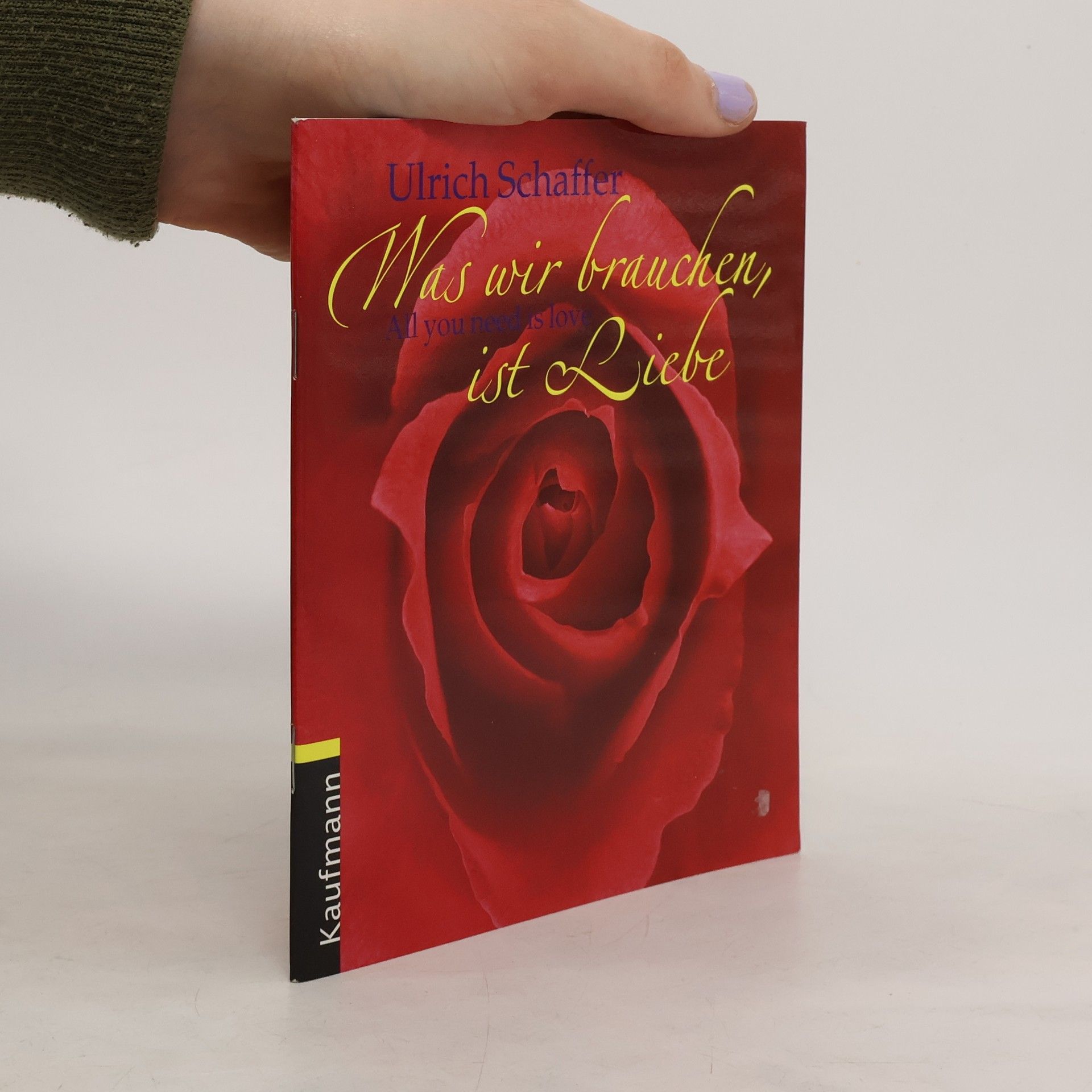 Ulrich Schaffer Was wir brauchen, ist Liebe