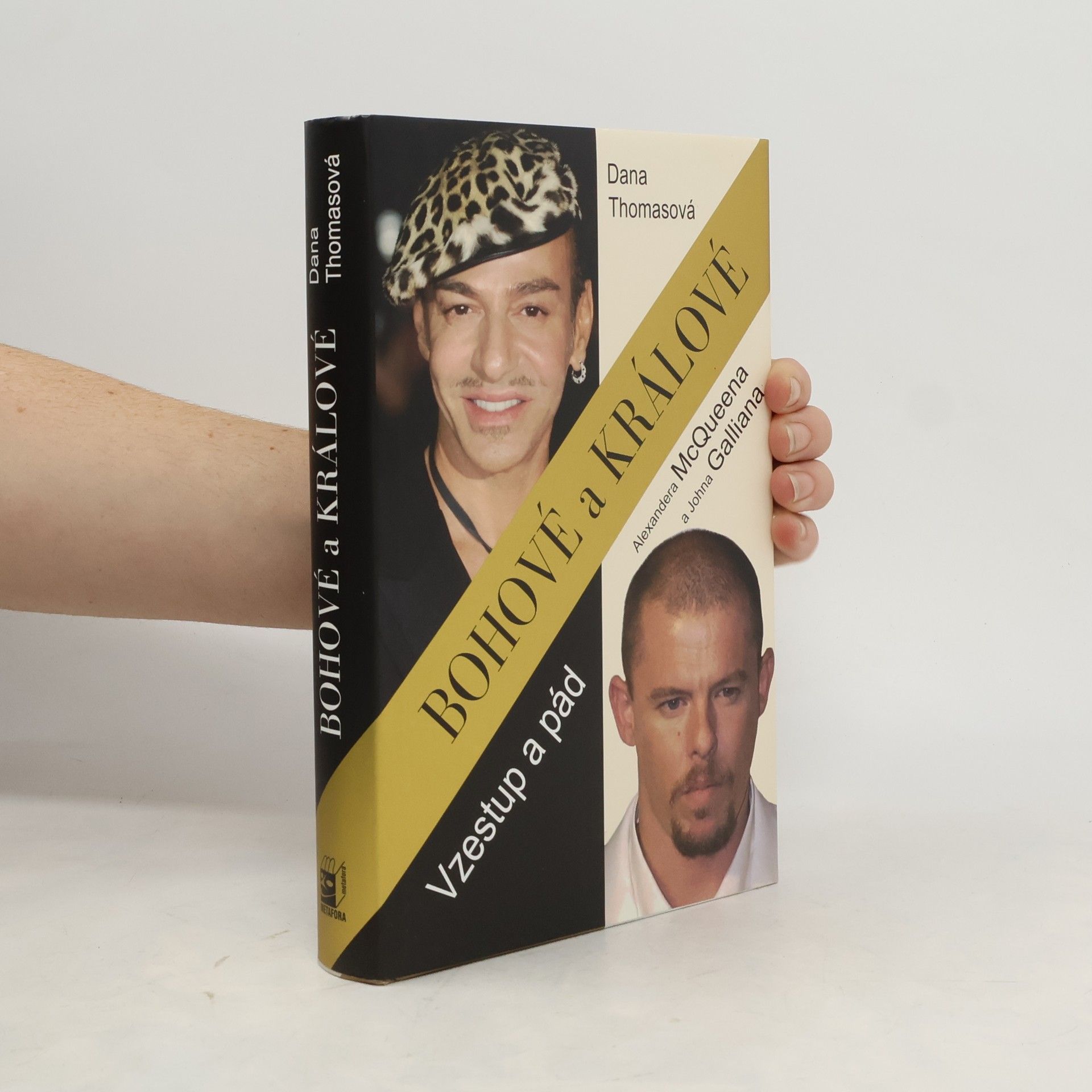 Dana Thomas Bohové a králové : vzestup a pád Alexandera McQueena a Johna Galliana
